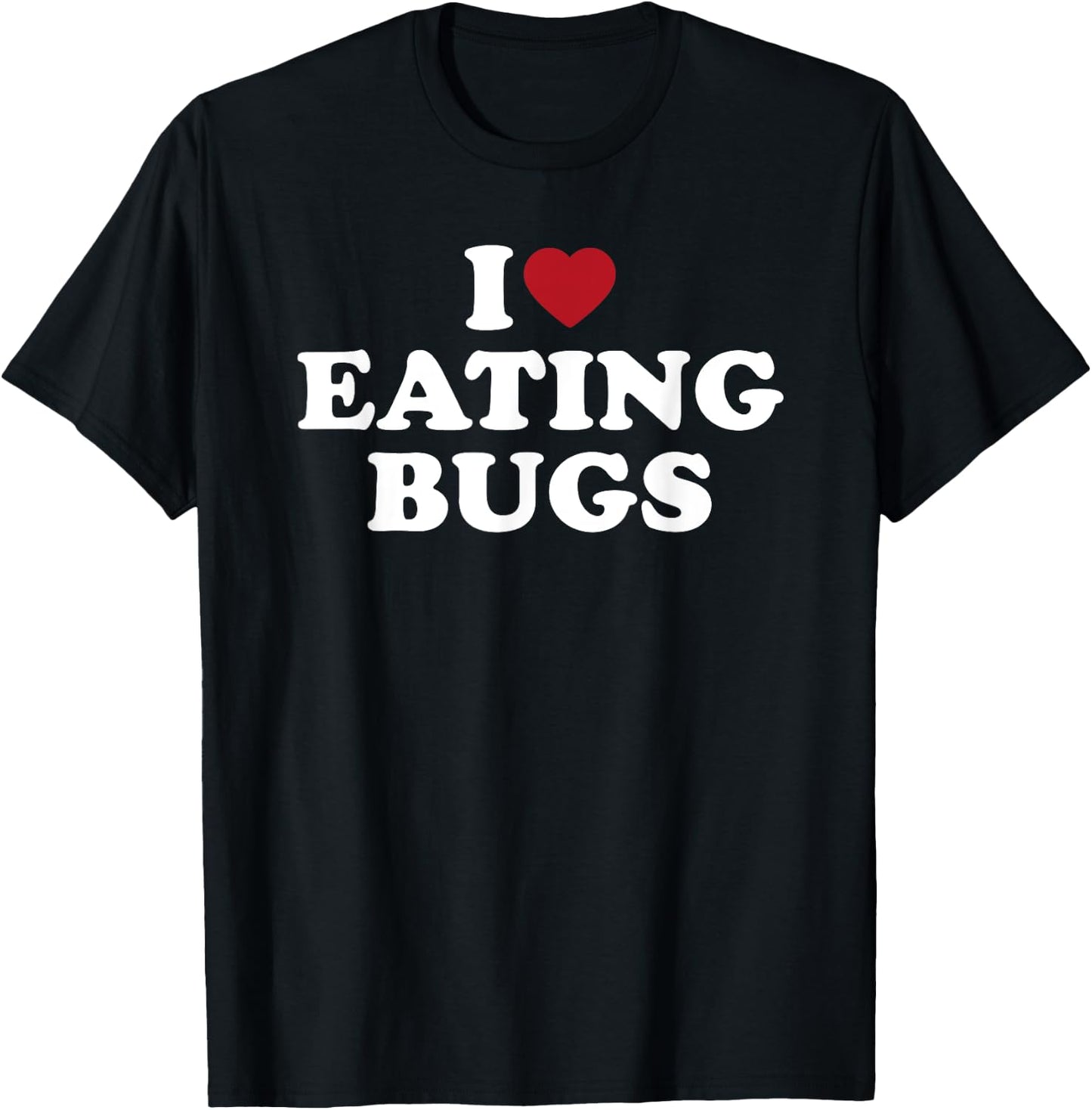 I Love Eating Bugs, I Heart Eating Bugs T-Shirt - T-Shirt | Black
