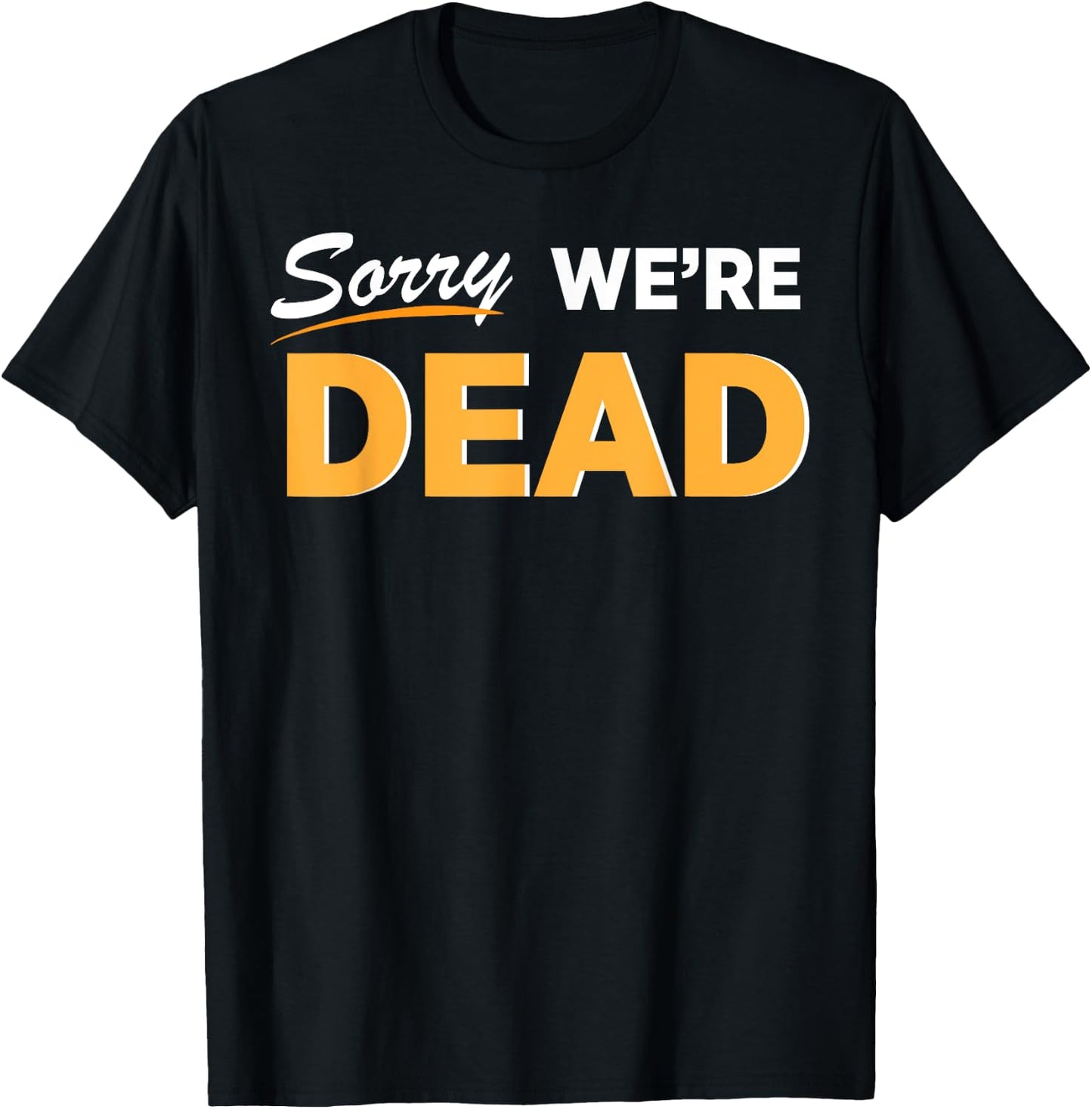 Sorry We're Dead Halloween Graphic | Funny Zombie Classic T-Shirt - T-Shirt | Black