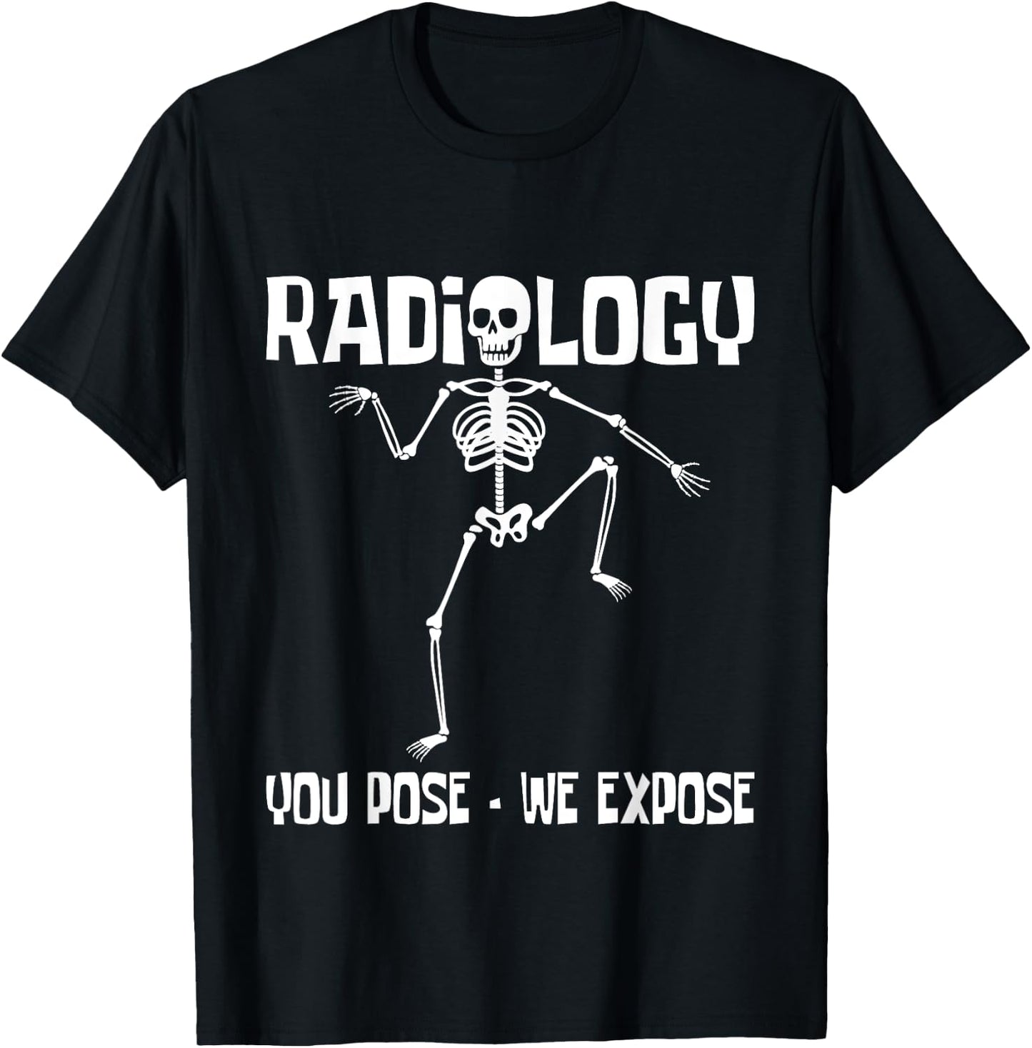 Radiology You Pose We Expose - Skeleton Radiologist Rad Tech T-Shirt - T-Shirt | Black