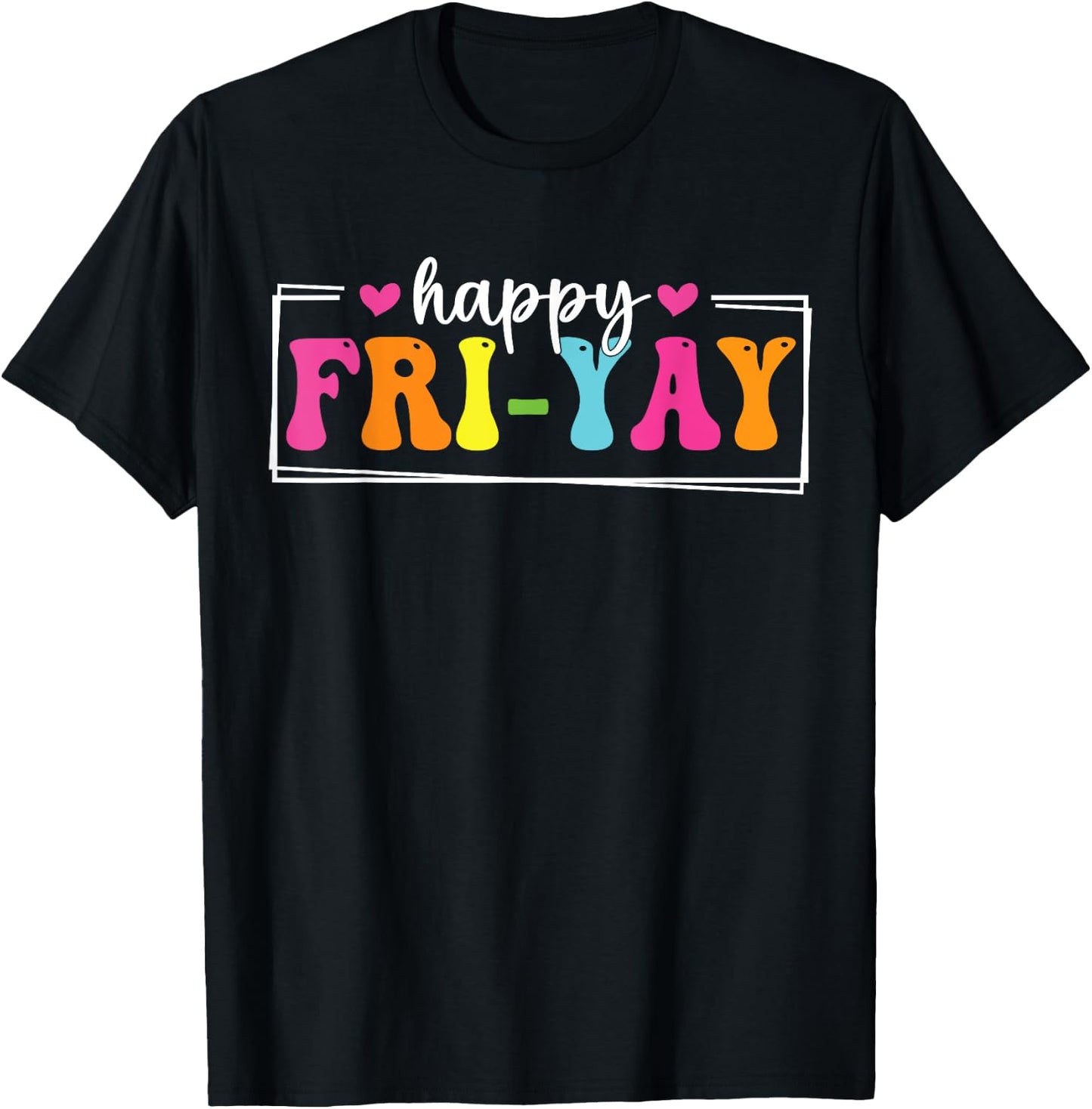 Happy Fri-Yay Friday Funny Teacher Life Happy Friday Weekend Men Women T-Shirt - T-Shirt | Black