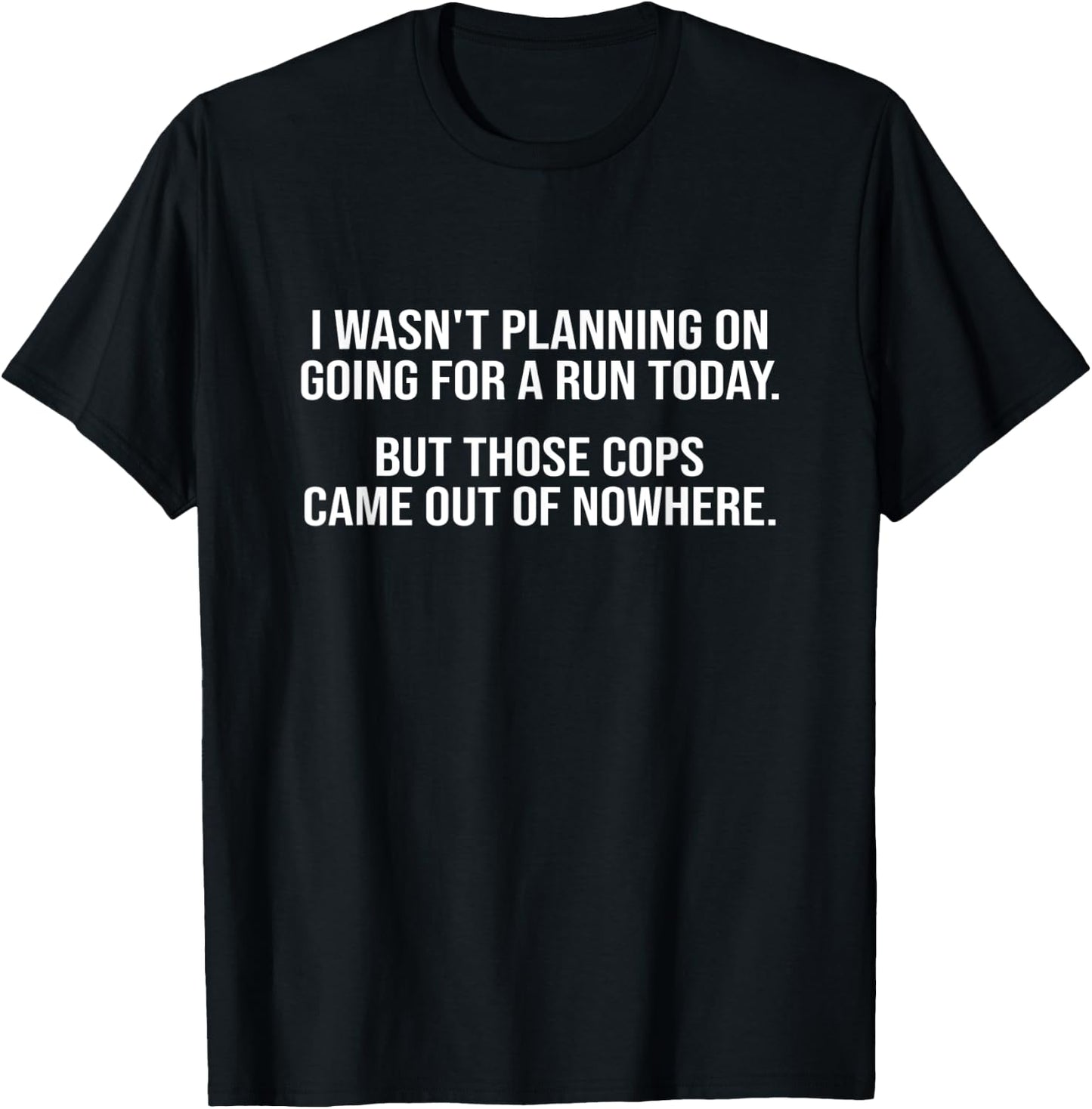 I Wasn't Planning To Run Today Funny Sarcastic Ironic Cops T-Shirt - T-Shirt | Black