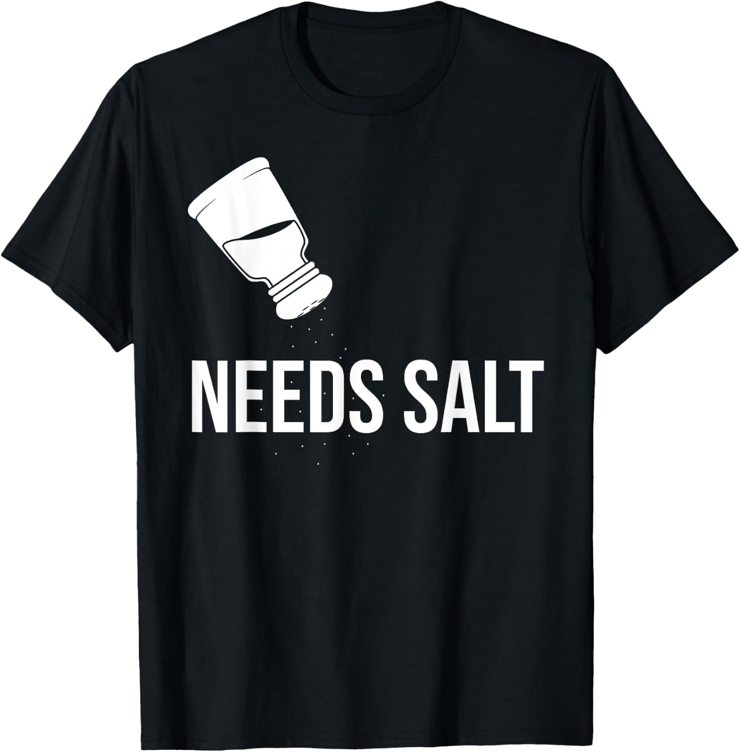 Needs Salt Food Cook Chef T-Shirt - T-Shirt | Black