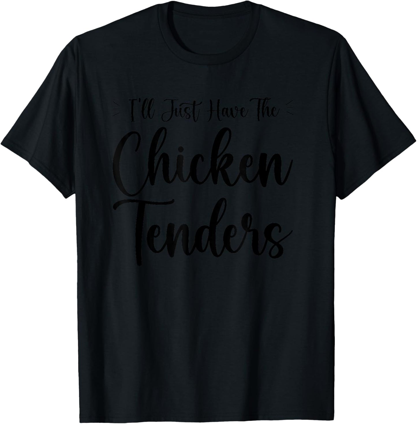 I'll Just Have The Chicken Tenders Funny T-Shirt - T-Shirt | Black