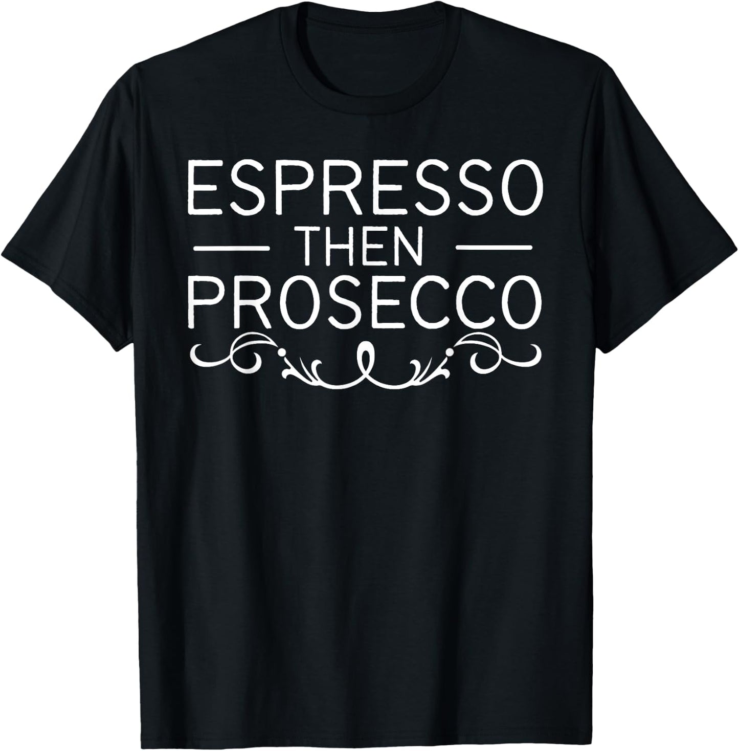Espresso Then Prosecco T-Shirt - T-Shirt | Black