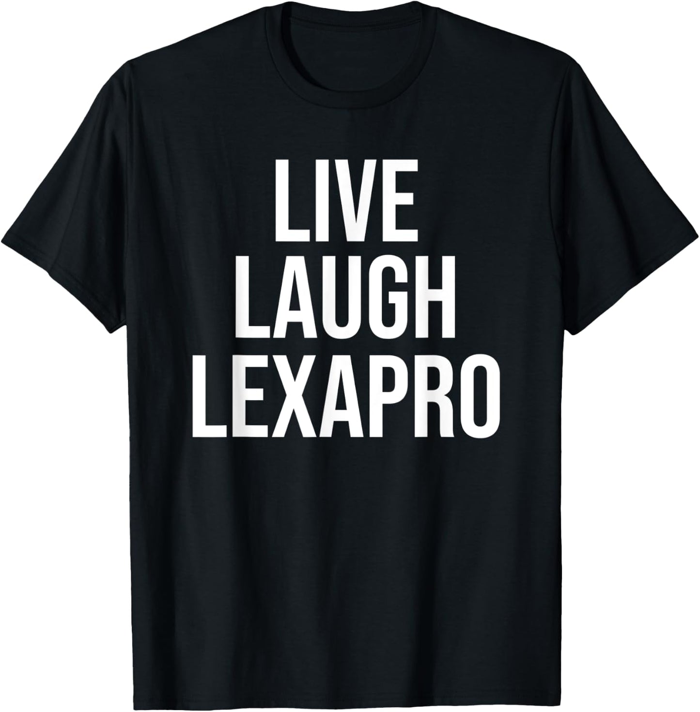 Funny Live Laugh Lexapro Sarcastic Mental Illness Joke T-Shirt - T-Shirt | Black