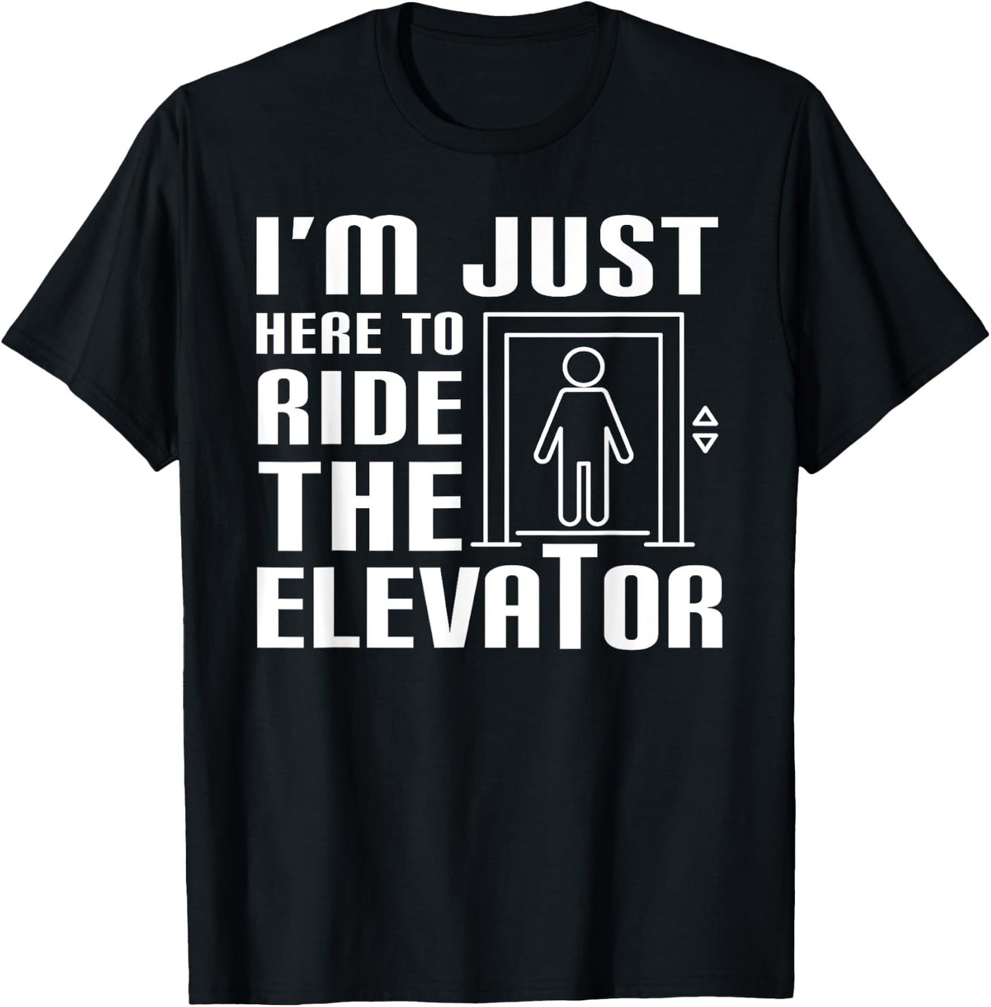I'm Just Here To Ride The Elevator Funny Saying Mechanic T-Shirt - T-Shirt | Black