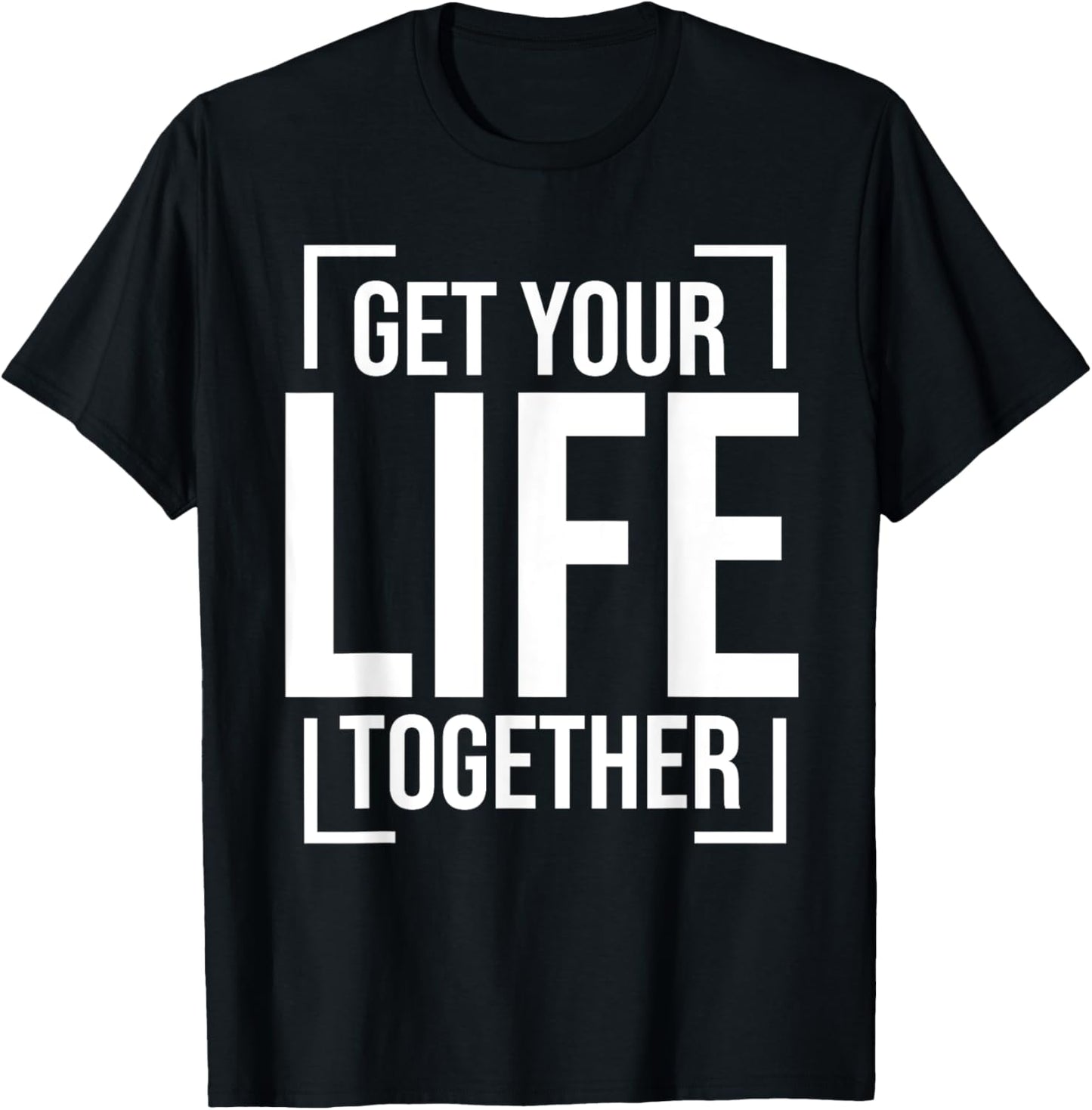 Get Your Life Together T-Shirt - T-Shirt | Black