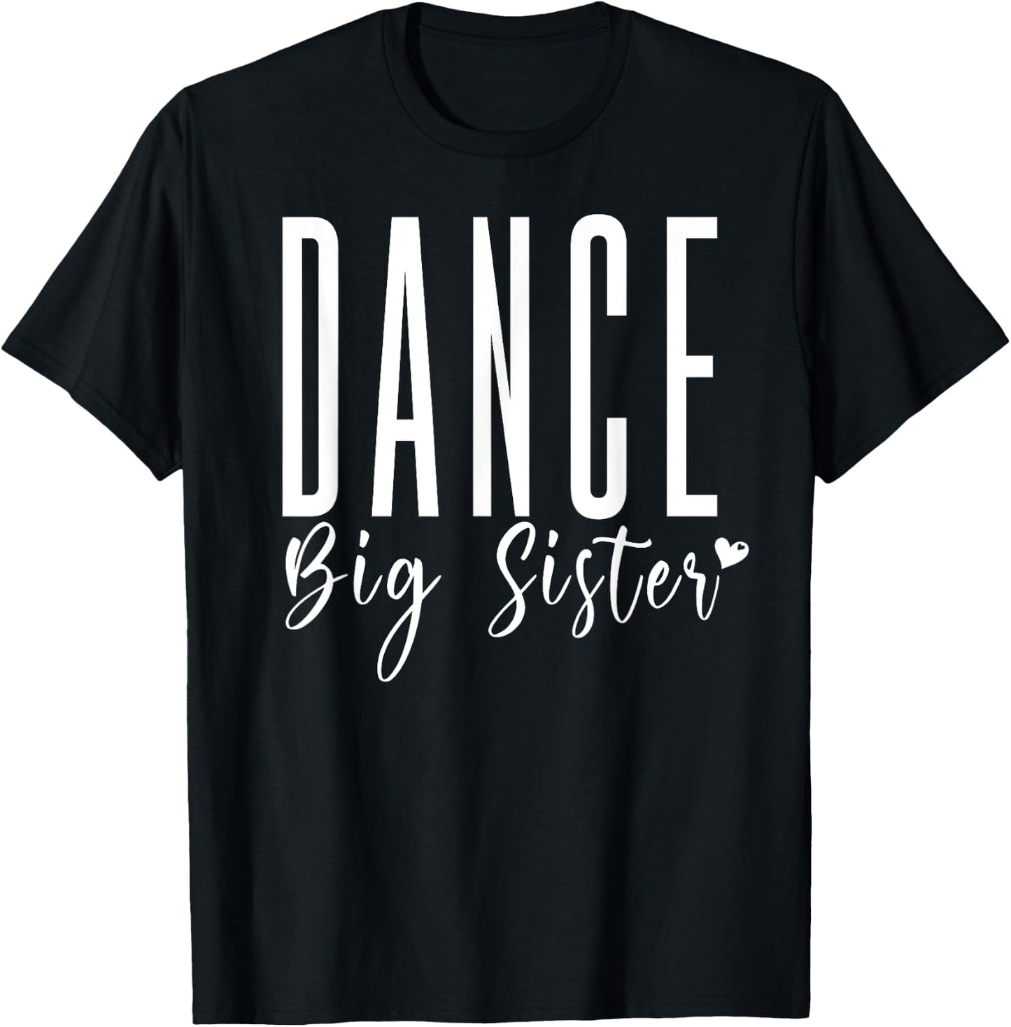 Dance Big Sister Heart, Funny Dance Team Sister Dance Sis T-Shirt - T-Shirt | Black