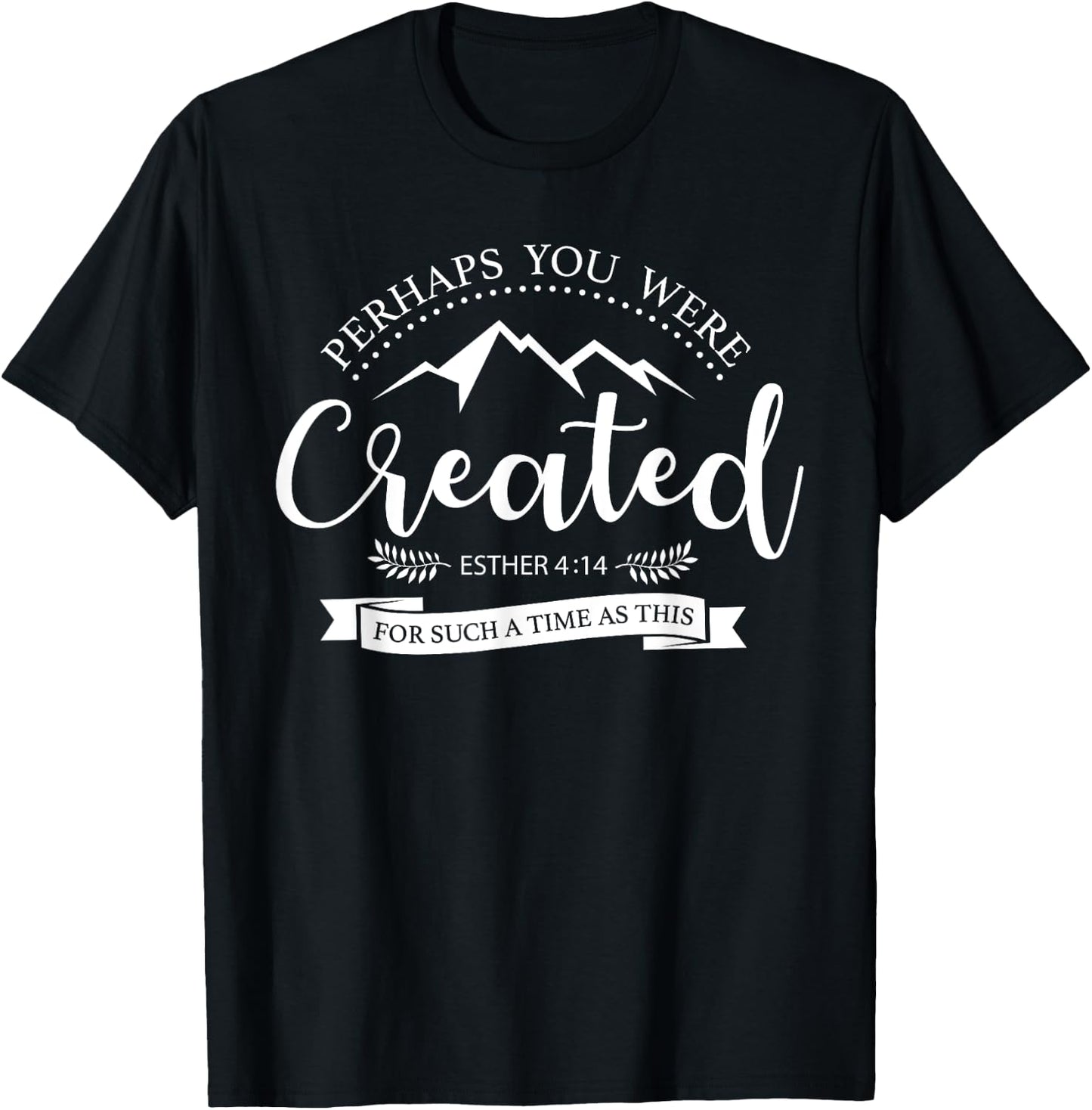 Perhaps You Were Created Esther 4:14 Christian T-Shirt - T-Shirt | Black