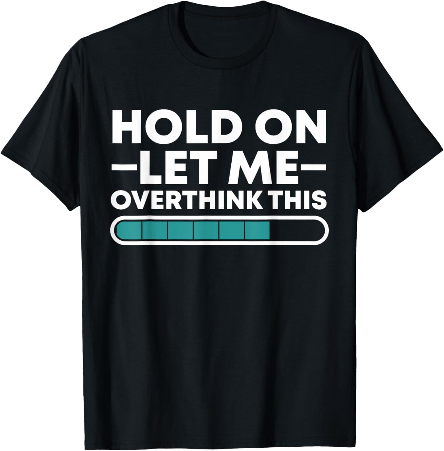 Funny Hold On Let Me Overthink This T-Shirt - T-Shirt | Black