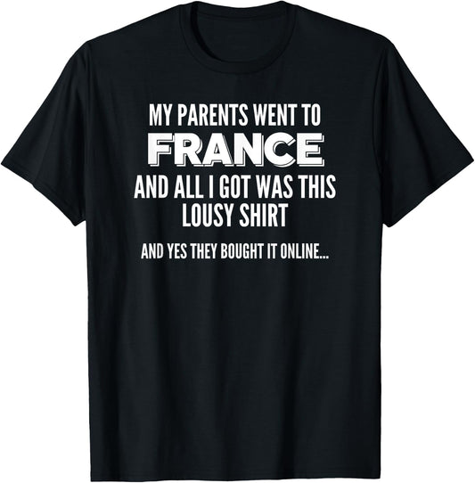 My Parents Went To France All I Got Was This Lousy T-Shirt - T-Shirt | Black