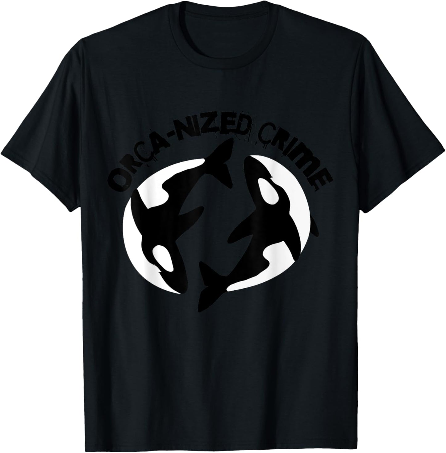 Orca-nized Crime Orcanized Crime Killer Whale Quote T-Shirt - T-Shirt | Black