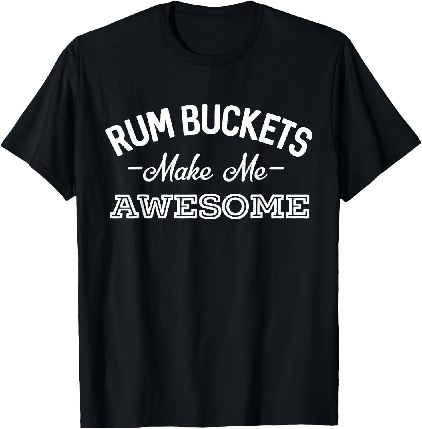 Rum Bucket Make Me Awesome Funny Drinking T-Shirt - T-Shirt | Black