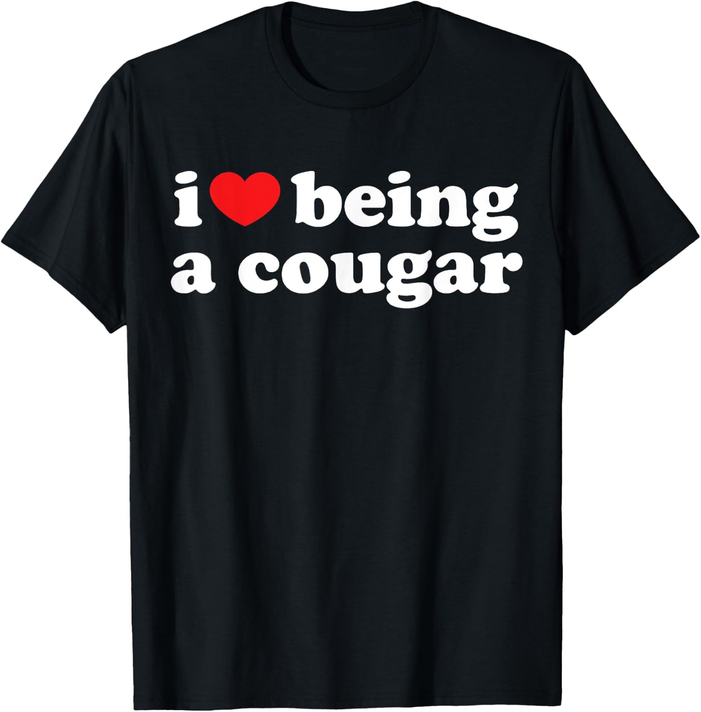 I Love Being A Cougar Shirt - I Heart Being A Cougar T-Shirt - T-Shirt | Black
