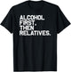 Funny Family Drinking Alcohol First Then Relatives T-Shirt - T-Shirt | Black