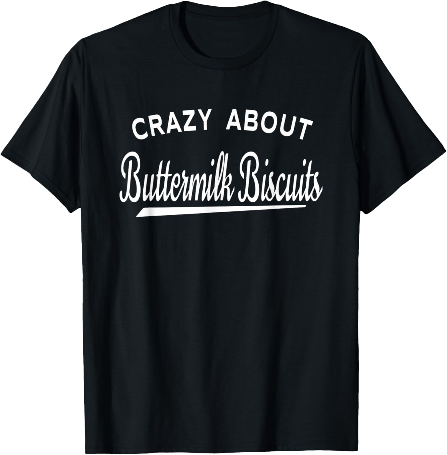 Crazy About Buttermilk Biscuits T-Shirt - T-Shirt | Black