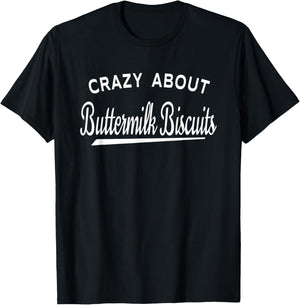 Crazy About Buttermilk Biscuits T-Shirt - T-Shirt | Black