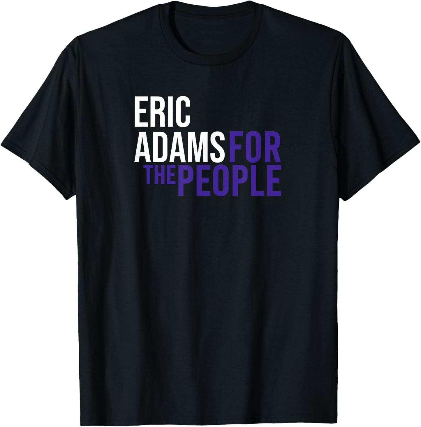 Eric Adams For The People | Liberal Democrat USA T-Shirt - T-Shirt | Black