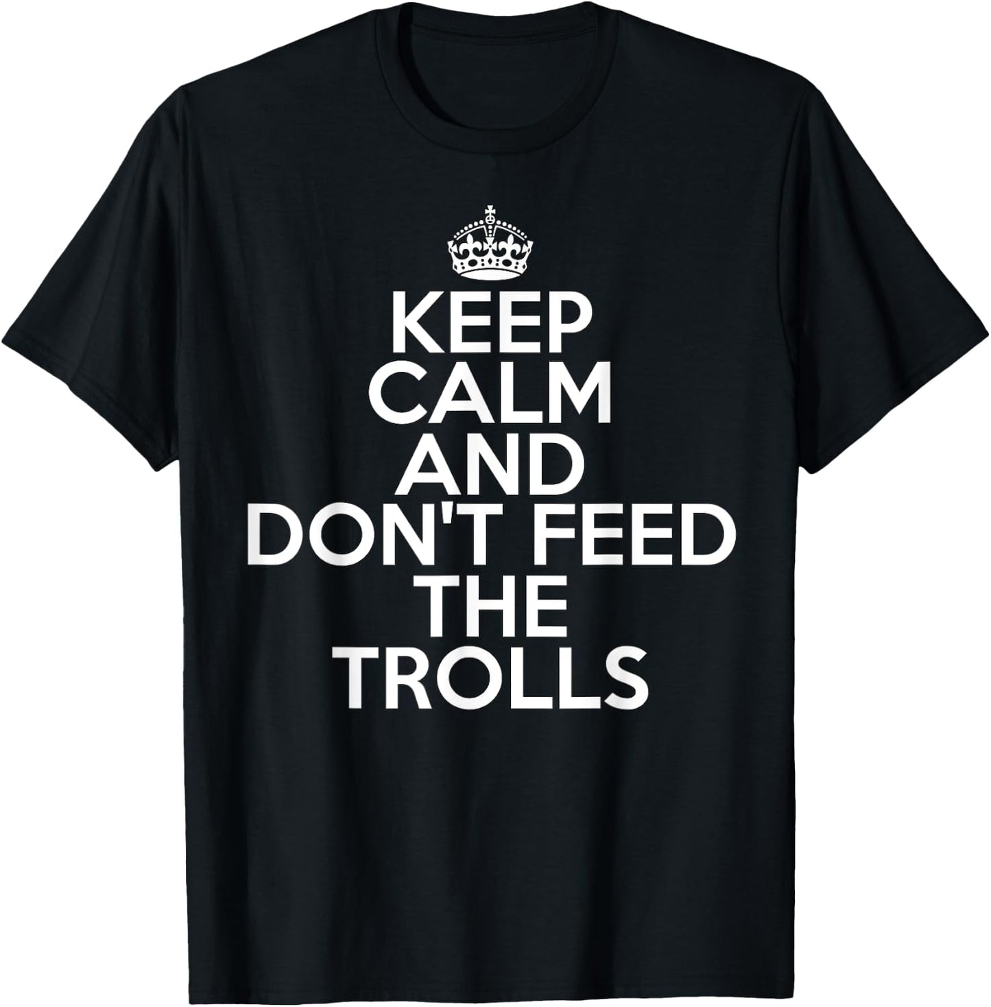 Funny Keep Calm and Don't Feed the Trolls Online T-Shirt - T-Shirt | Black