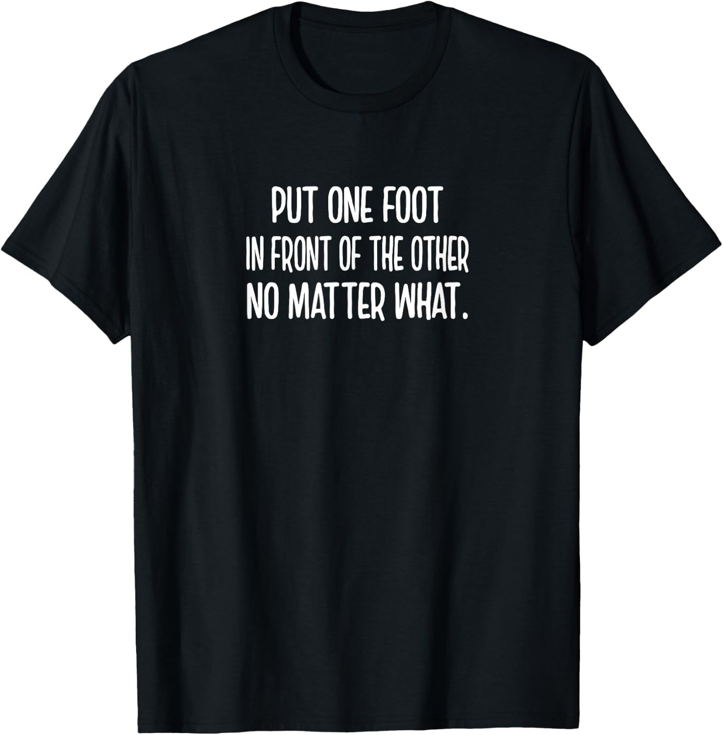 Put One Foot In Front Of The Other Funny Sarcastic Sassy T-Shirt - T-Shirt | Black