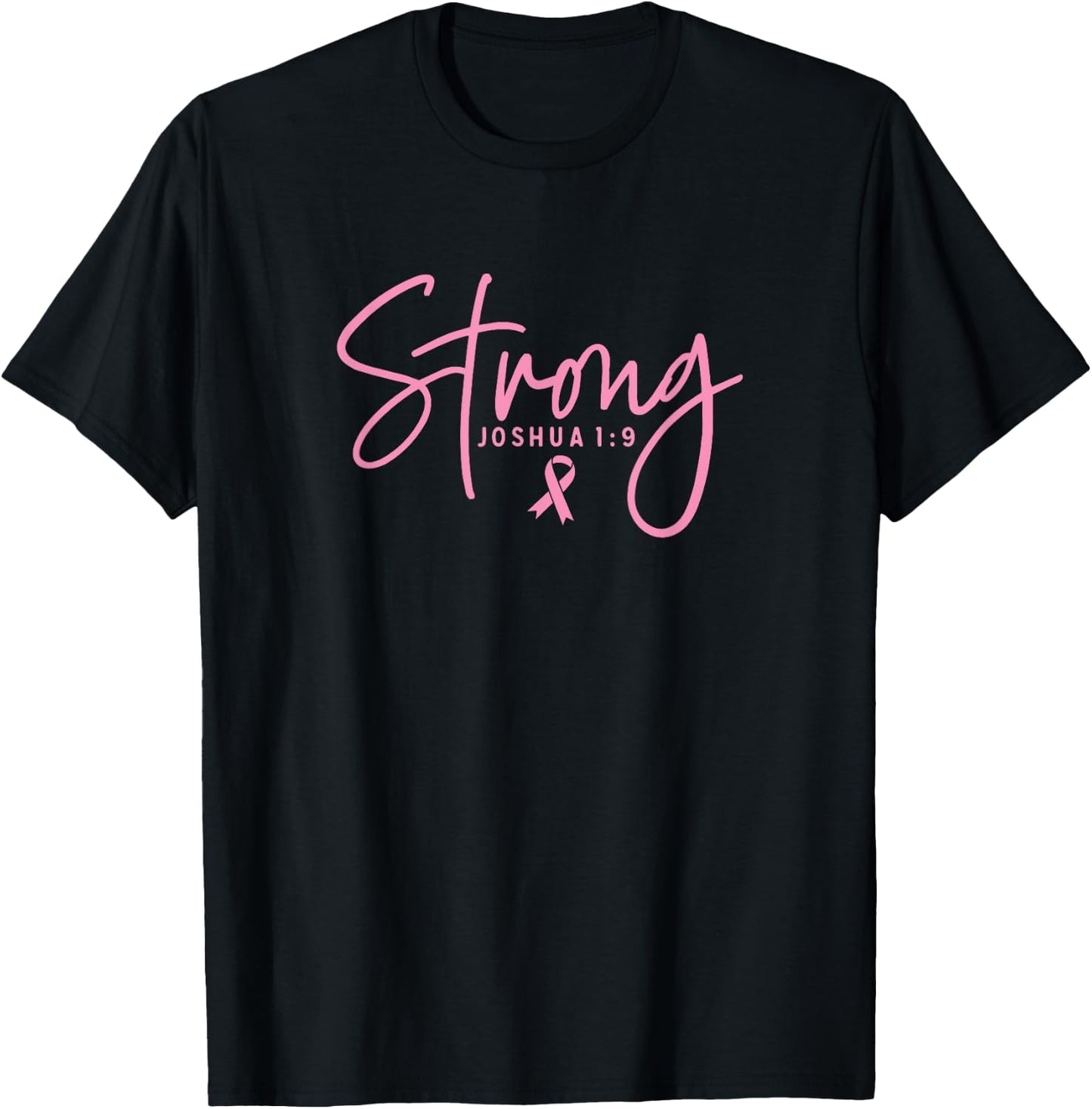 Strong Joshua 1:9 Breast Cancer Survivor Pink Ribbon Font T-Shirt - T-Shirt | Black