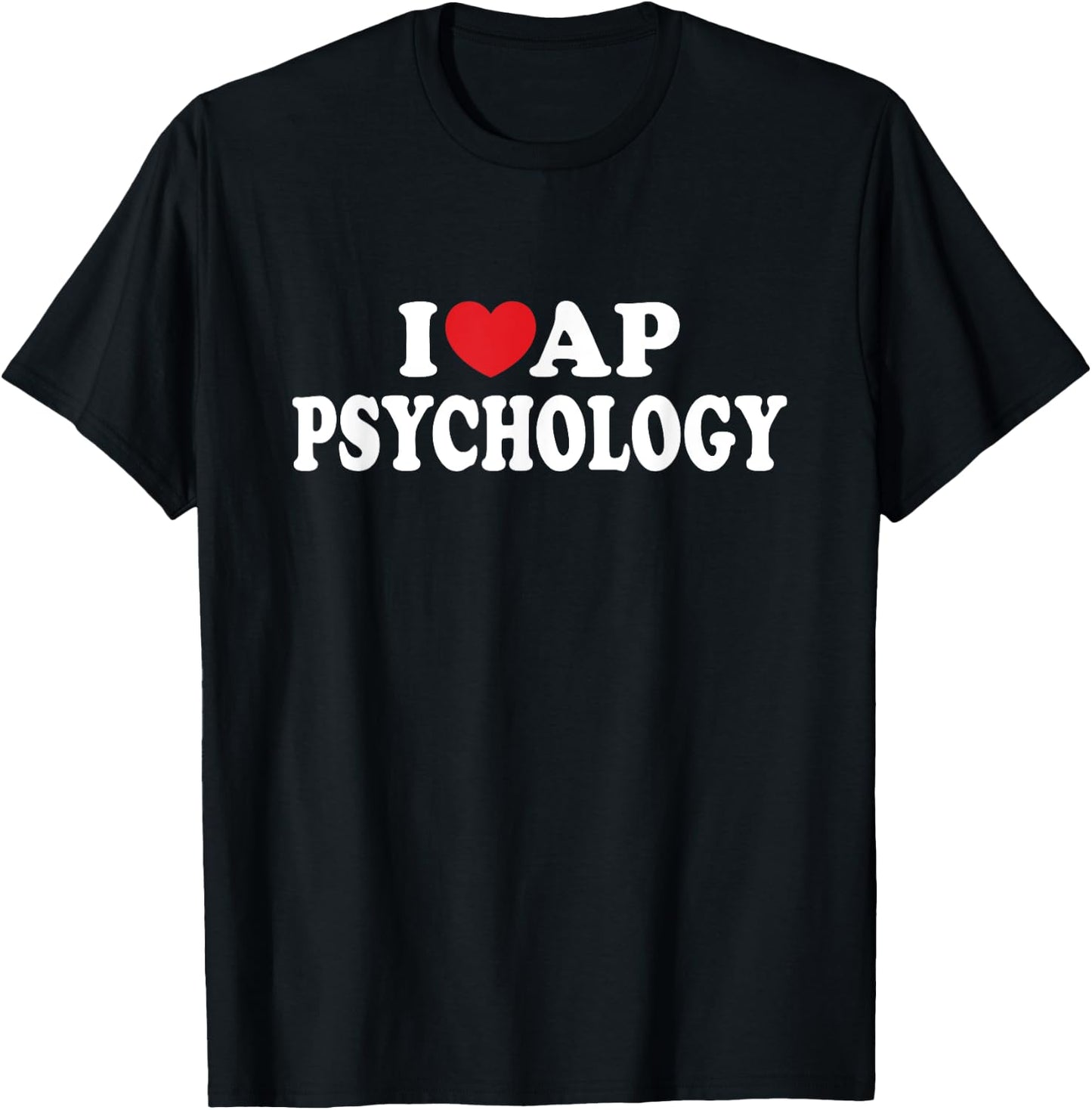 I Love AP Psychology I Heart AP Psychology Teacher Student T-Shirt - T-Shirt | Black