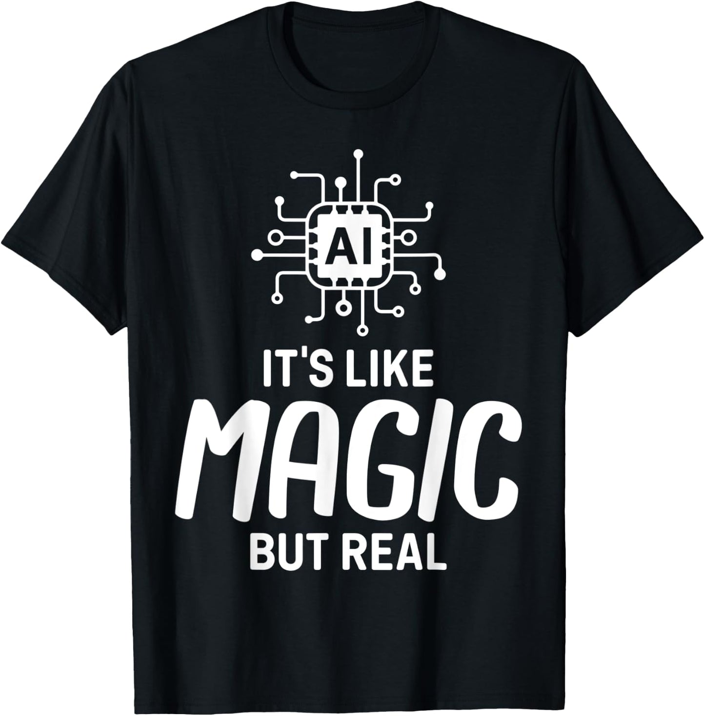 AI Artificial Intelligence AI Its Like Magic But Real T-Shirt - T-Shirt | Black