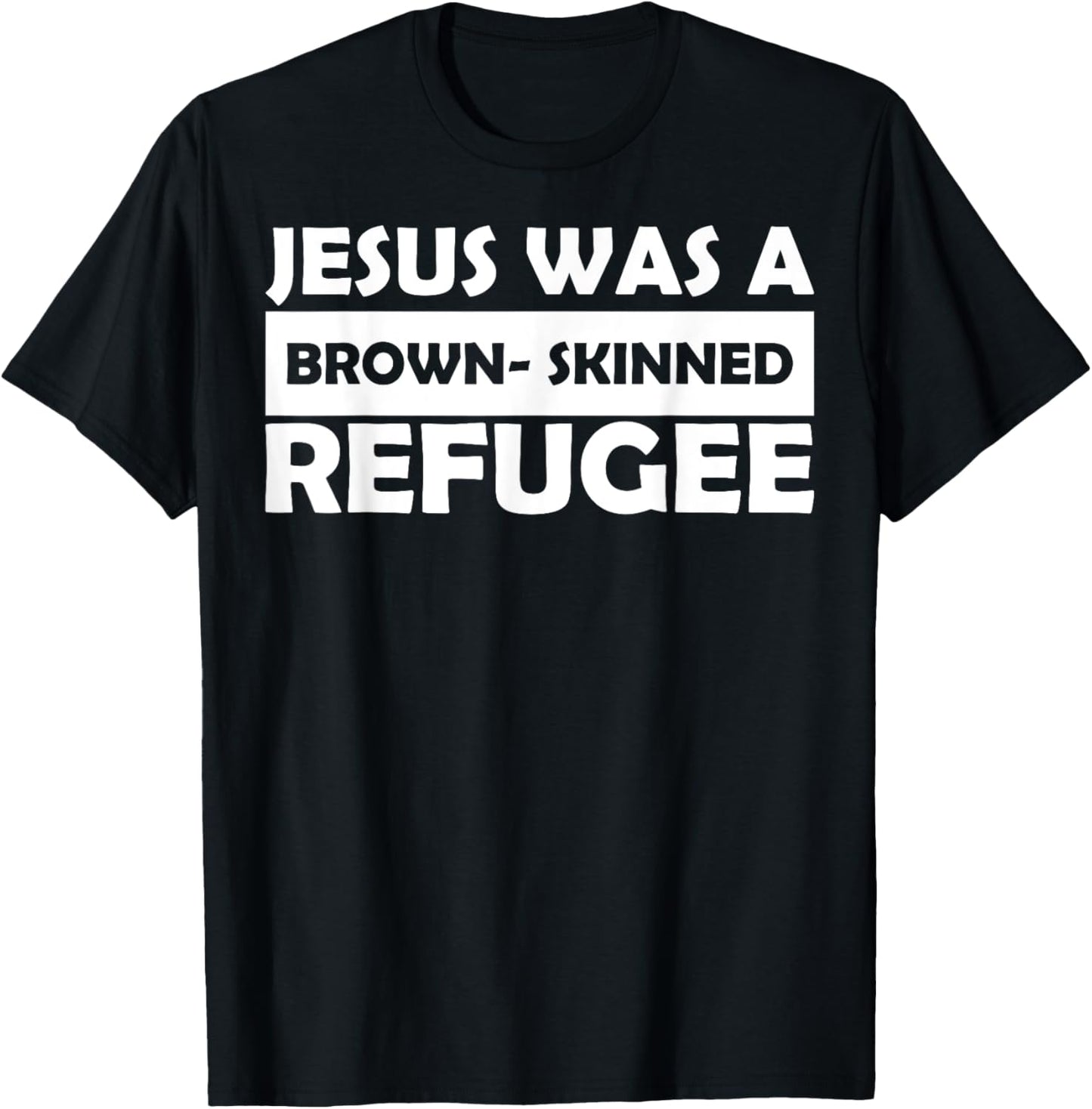 Jesus Was A Brown- Skinned Refugee T-Shirt - T-Shirt | Black