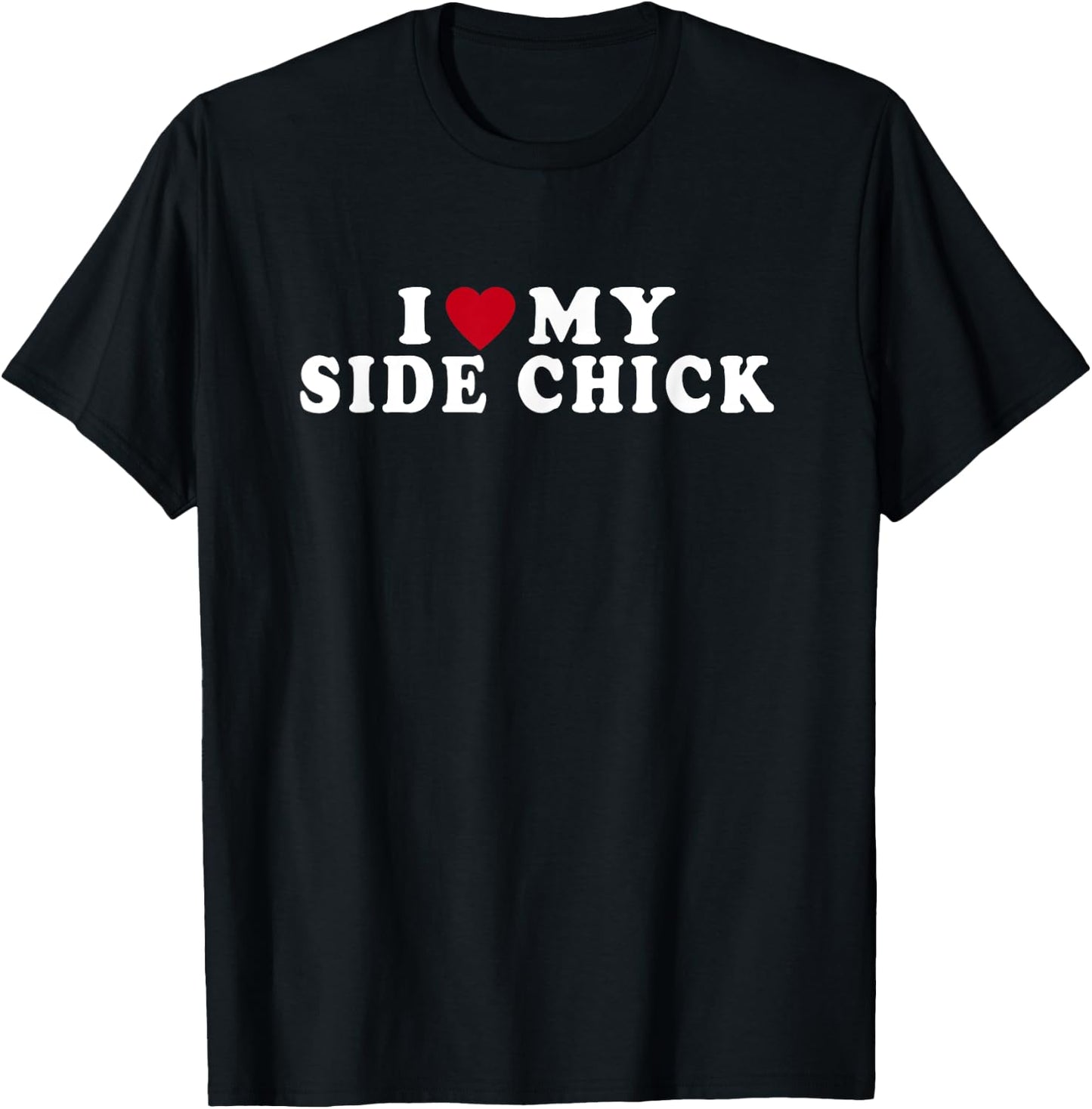 Funny I Love My Side Chick I Heart My Side Chick T-Shirt - T-Shirt | Black