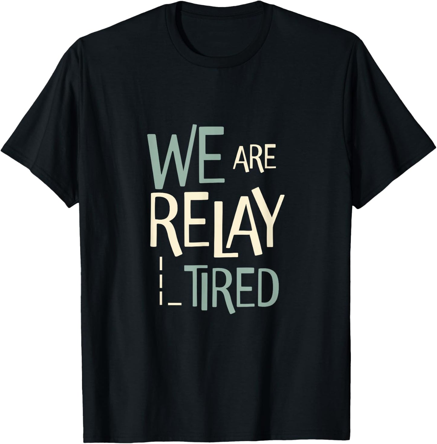 Funny Running Relay Team Pun We are Relay Tired T-Shirt - T-Shirt | Black