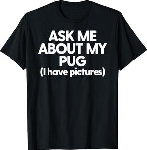 Ask Me About My Pug Dog Mom Dad Gift Men Women T-Shirt - T-Shirt | Black