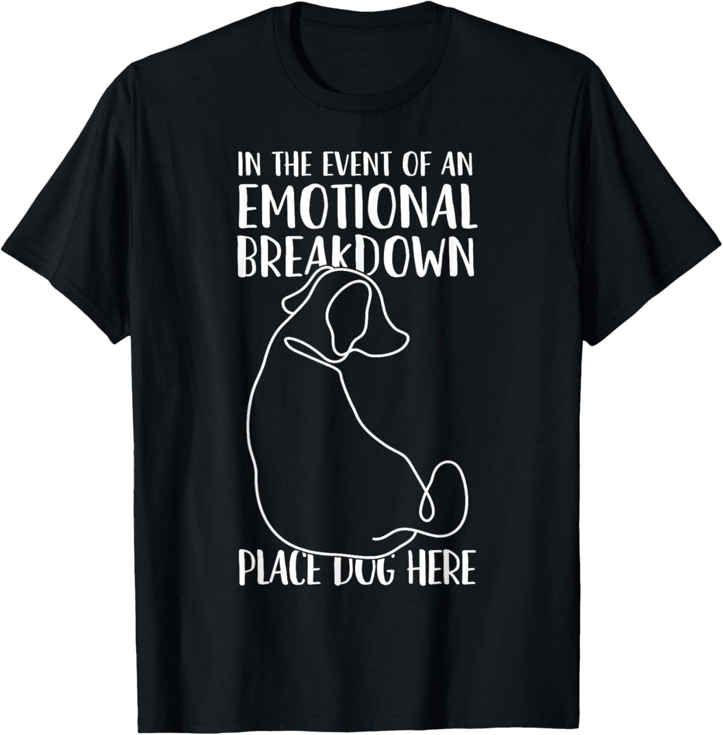 In the Event of An Emotional Breakdown Place Dog Here Funny Women Girls Kids T-Shirt - T-Shirt | Black
