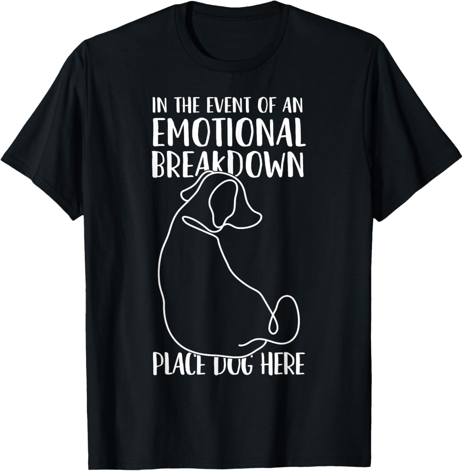 In the Event of An Emotional Breakdown Place Dog Here Funny Women Girls Kids T-Shirt - T-Shirt | Black