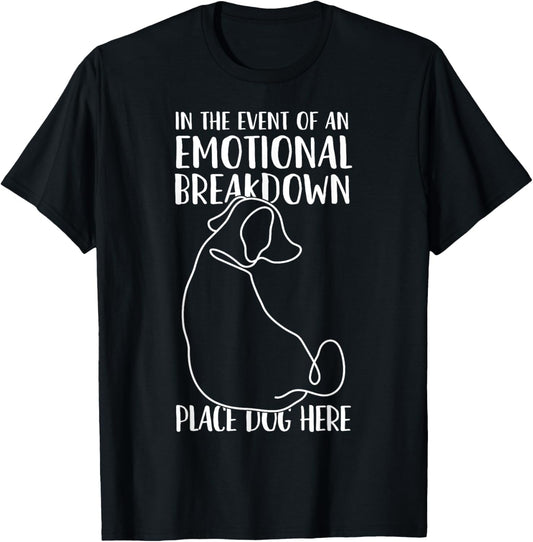 In the Event of An Emotional Breakdown Place Dog Here Funny Women Girls Kids T-Shirt - T-Shirt | Black