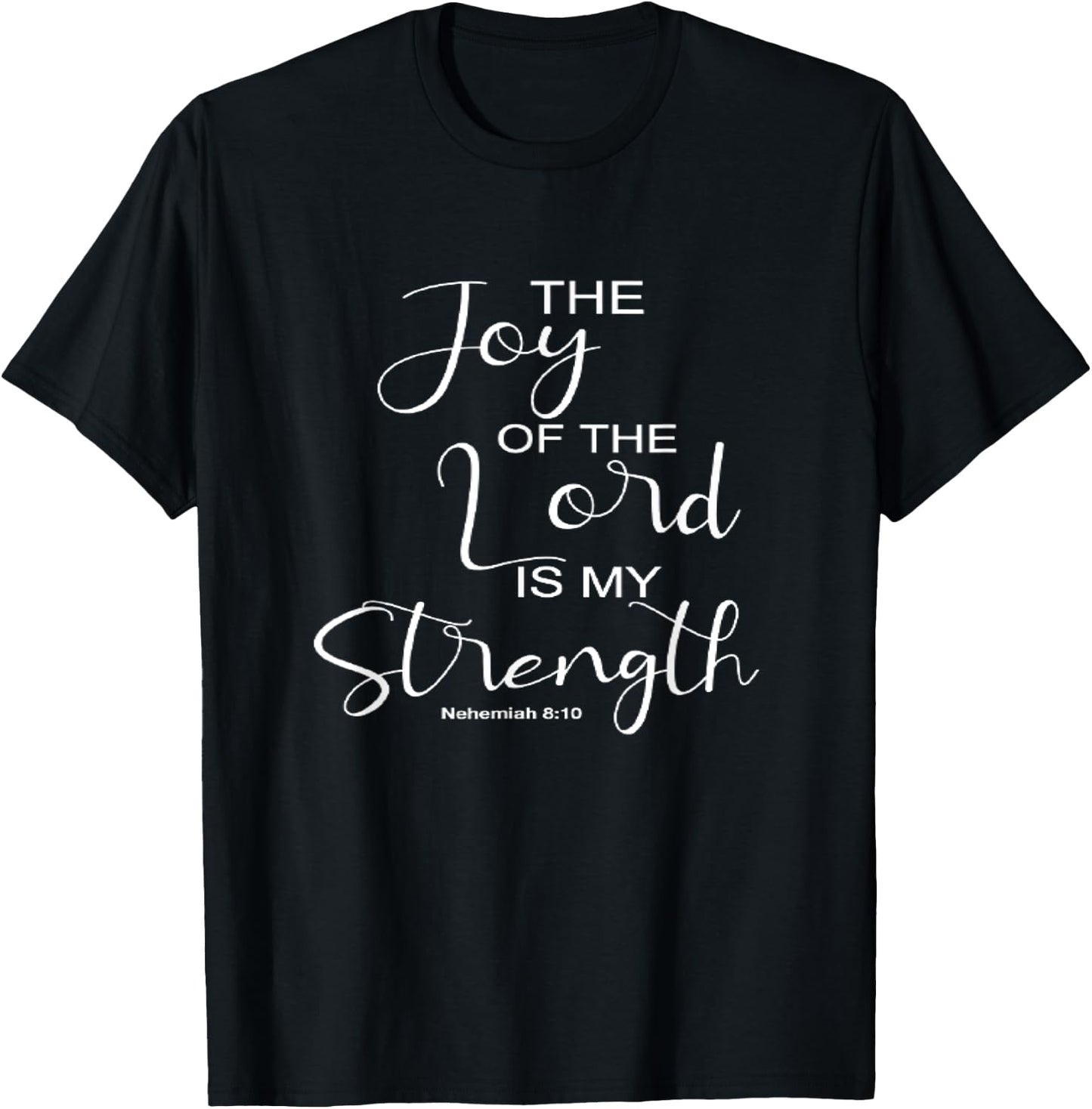 The Joy Of The Lord Is My Strength Christian T-Shirt - T-Shirt | Black