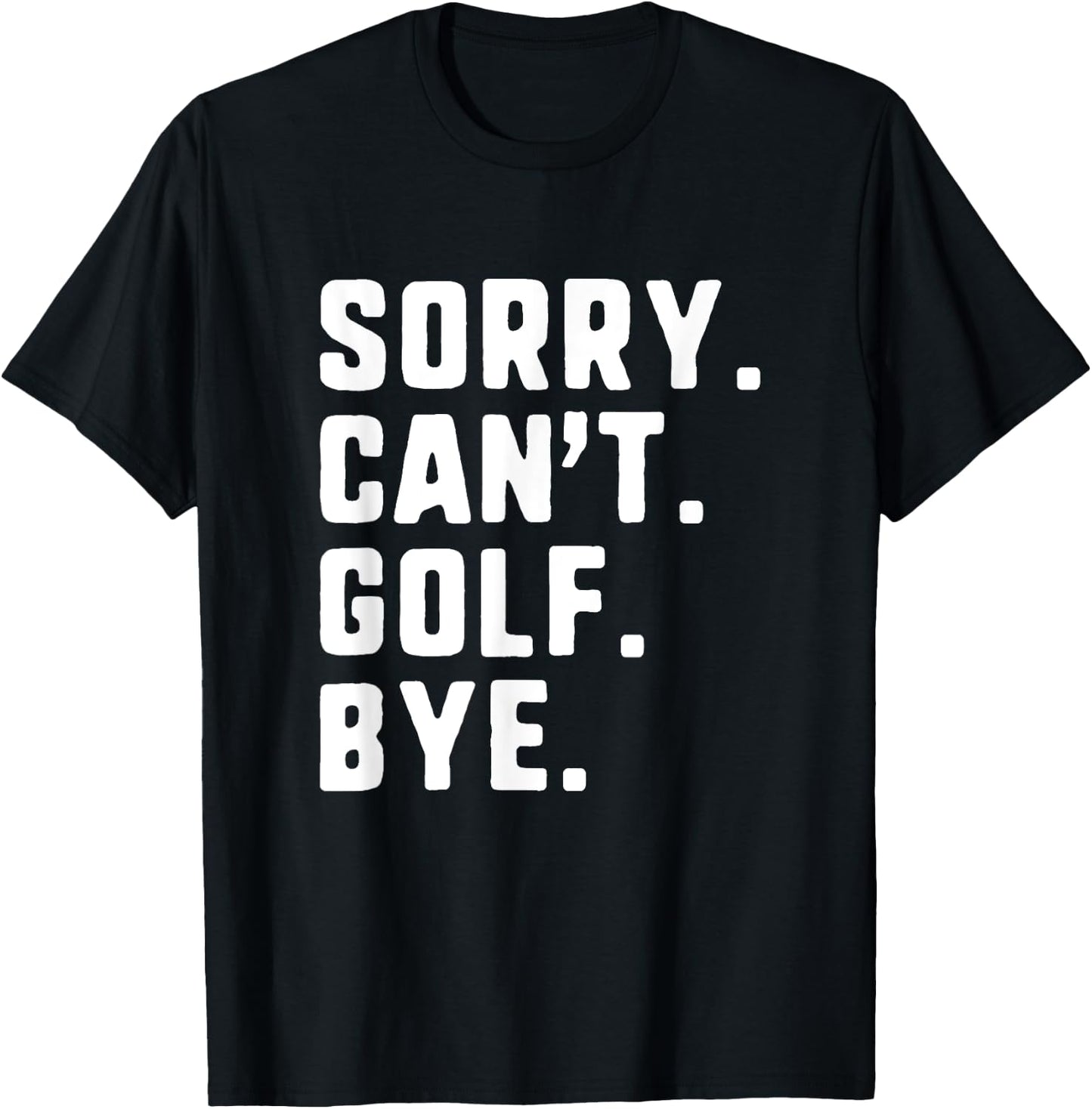 Sorry Can't Golf Bye Funny Player Golfer Golfing T-Shirt - T-Shirt | Black