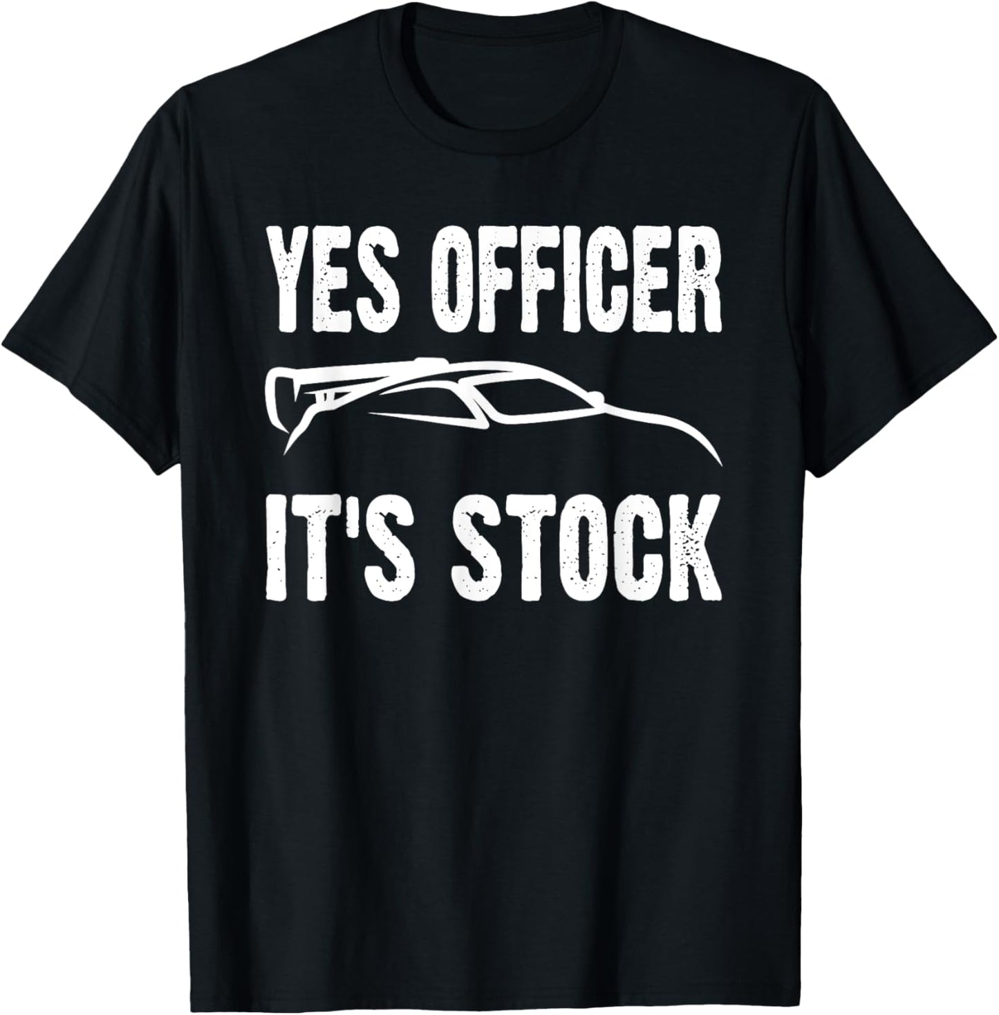Yes Officer It's Stock Funny Car Enthusiast Mechanic Joke T-Shirt - T-Shirt | Black
