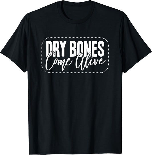 Dry Bones Come Alive Christian T-Shirt - T-Shirt | Black
