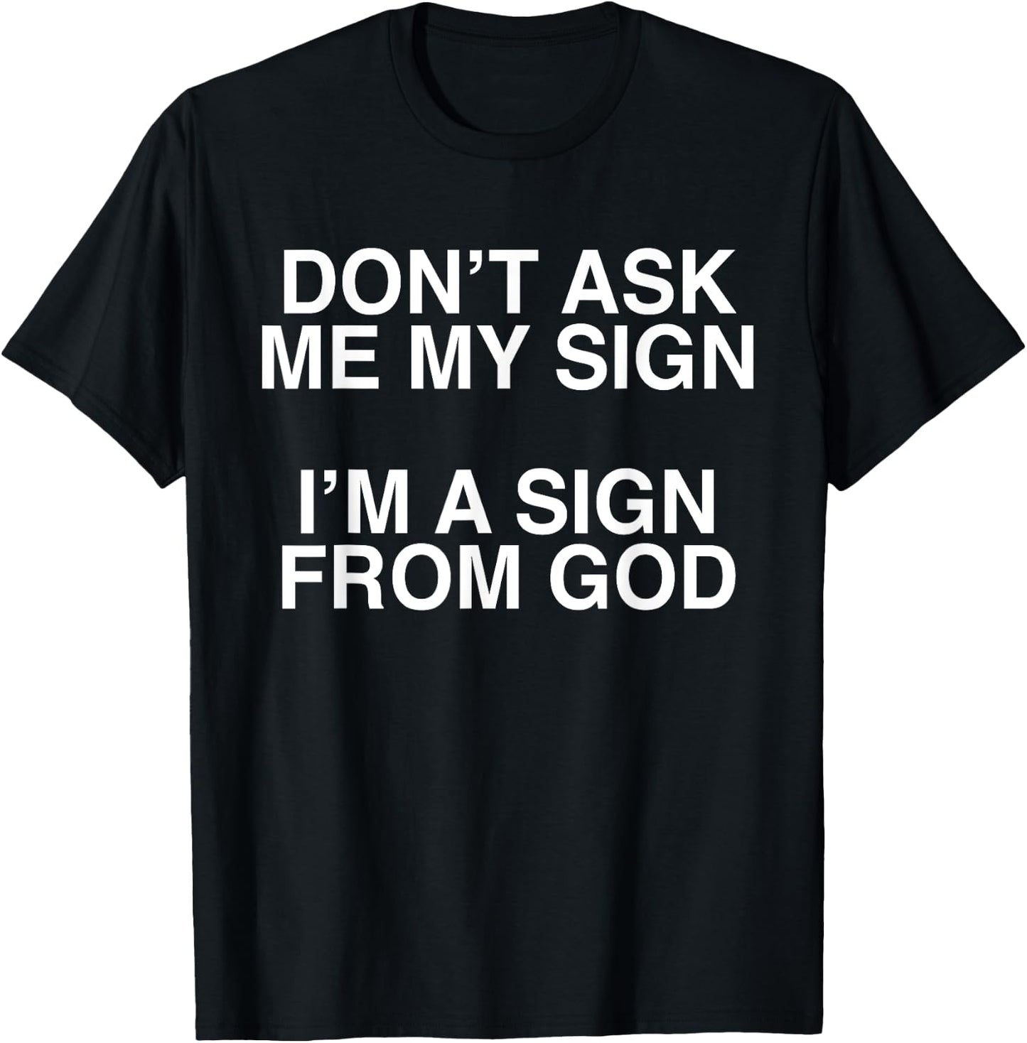 Don't Ask Me My Sign I'm A Sign From God Funny Christ Quote T-Shirt - T-Shirt | Black