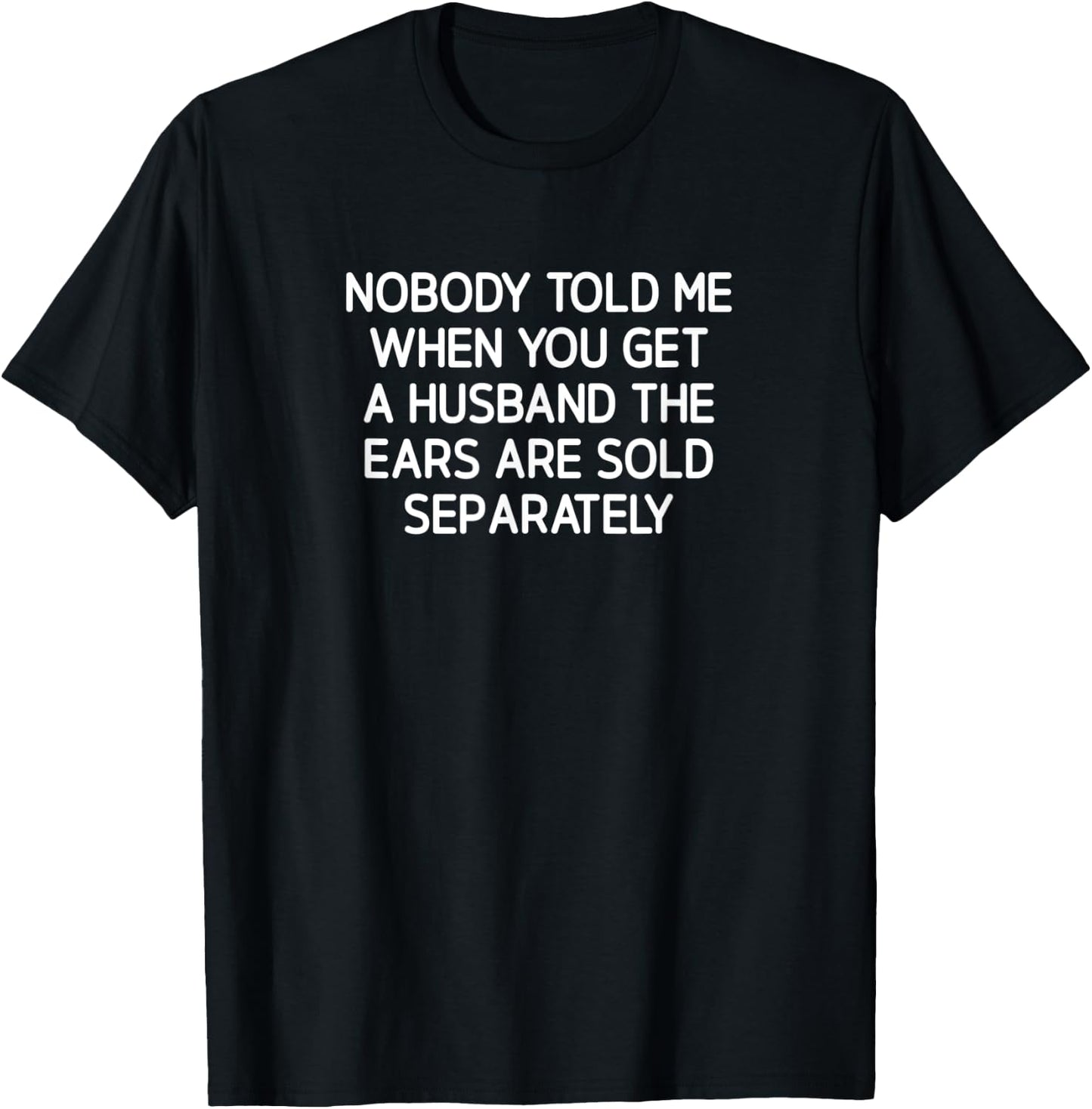 Nobody Told Me When You Get A Husband, funny, jokes T-Shirt - T-Shirt | Black
