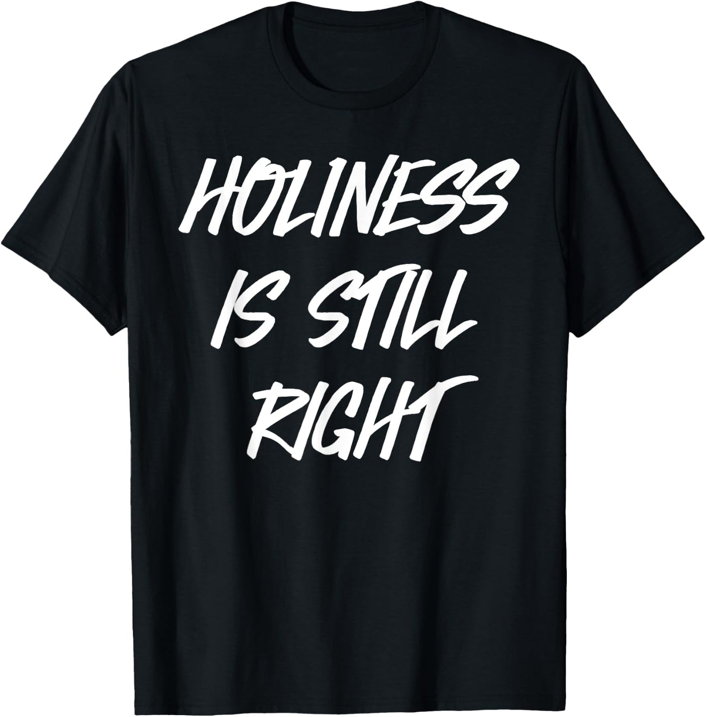 Holiness is still right T-Shirt - T-Shirt | Black