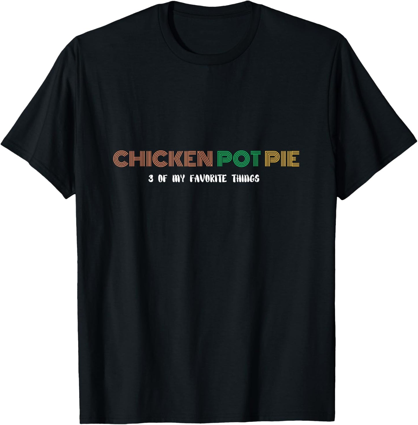 Three of my favorite things - Chicken Pot Pie T-Shirt - T-Shirt | Black