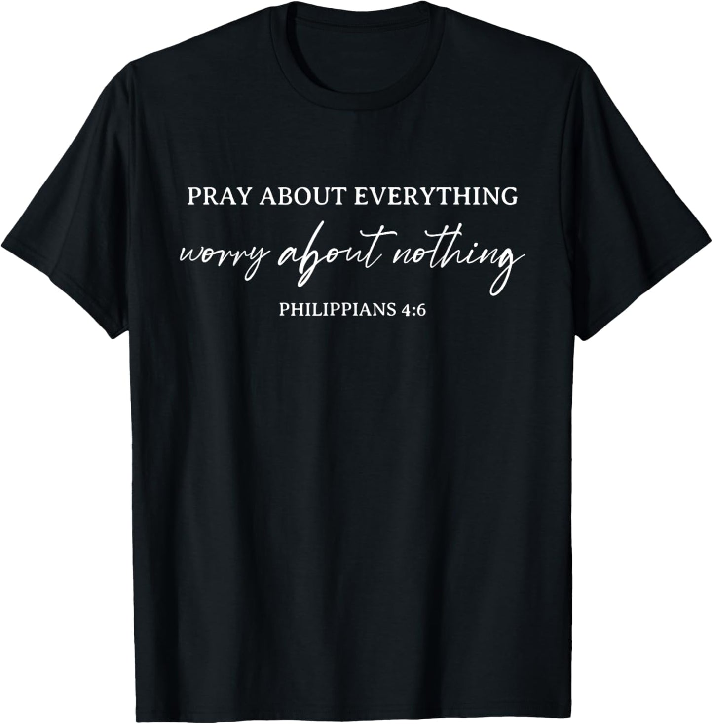 Bible Verse Pray About Everything Worry About Nothing T-Shirt - T-Shirt | Black