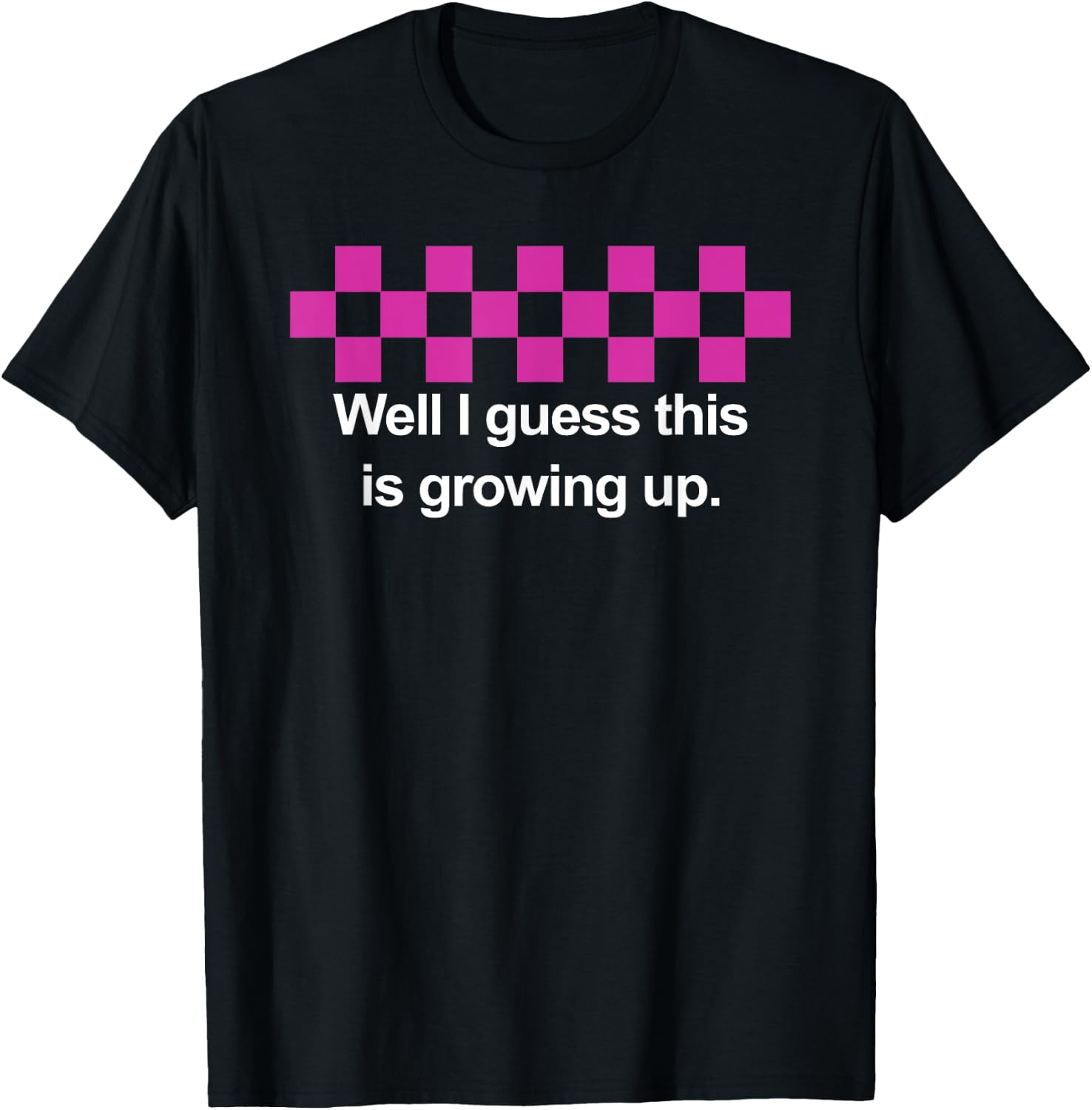 Well I Guess This Is Growing Up T-Shirt - T-Shirt | Black