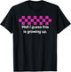 Well I Guess This Is Growing Up T-Shirt - T-Shirt | Black