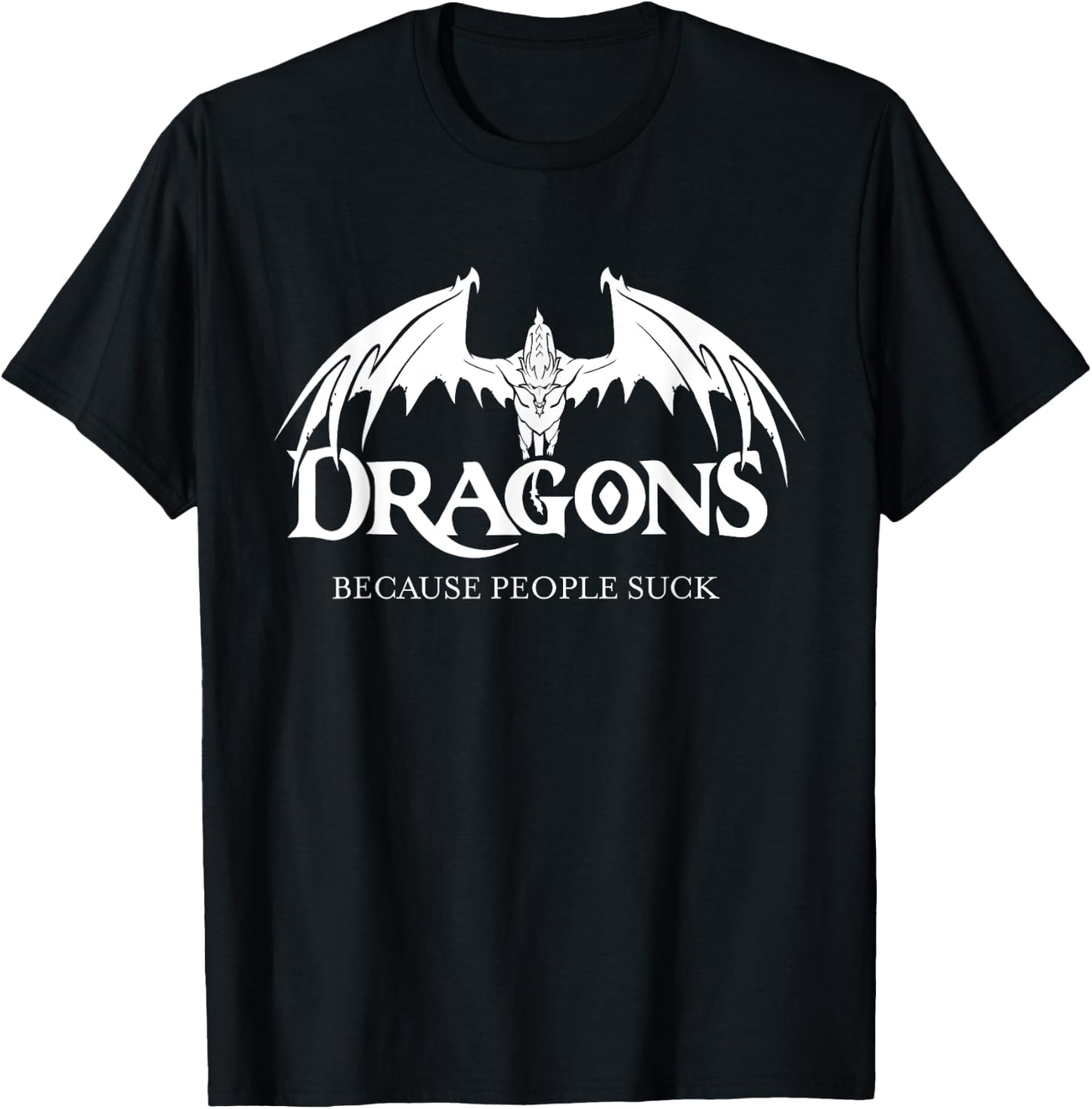 Dragons Because People Suck Shirt Dragon Lover Shirt Dragon T-Shirt - T-Shirt | Black