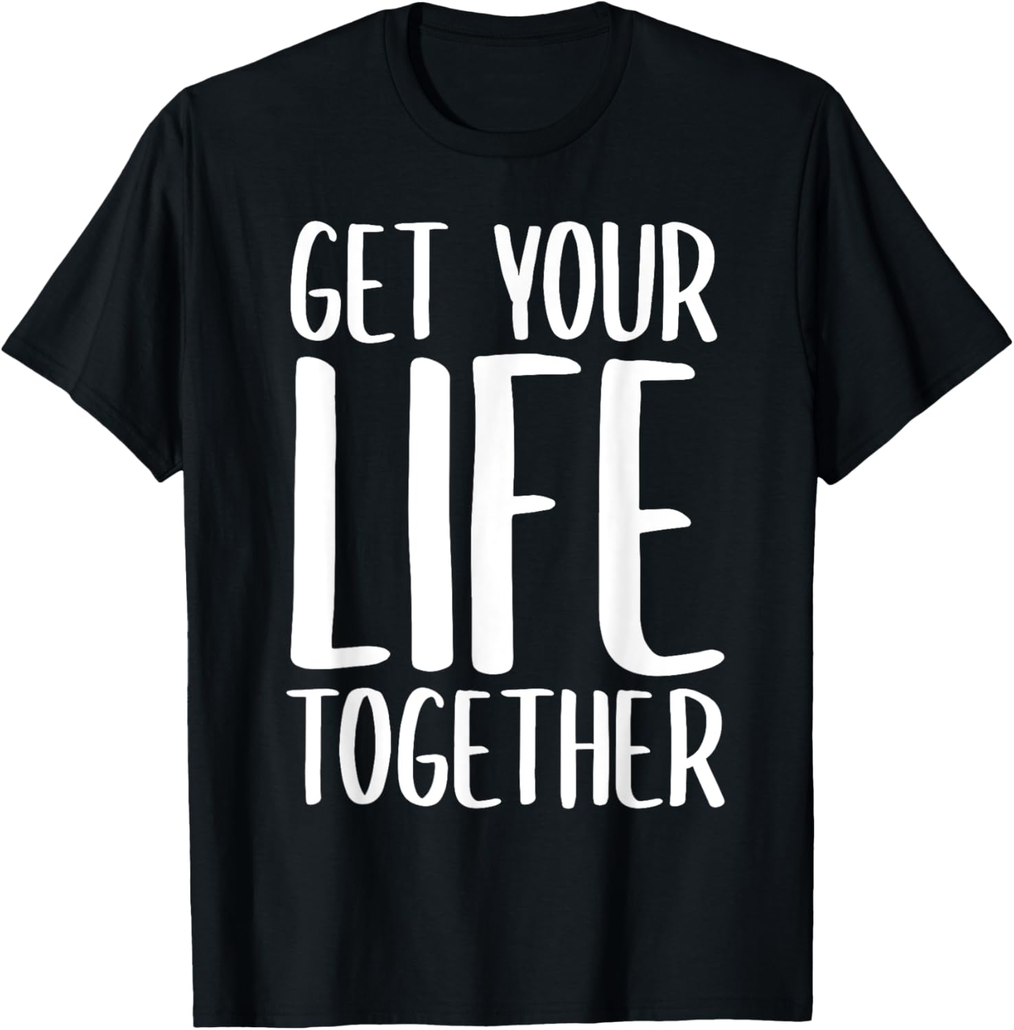 Get Your Life Together T-Shirt - T-Shirt | Black