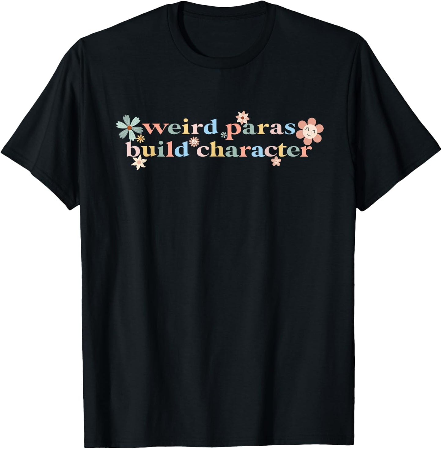 Funny Weird Paras Build Character Para Life Paraprofessional T-Shirt - T-Shirt | Black