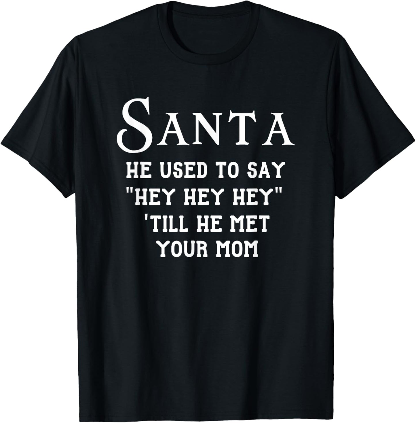 Used To Say Hey Till He Met Your Mom, Funny Christmas Santa T-Shirt - T-Shirt | Black