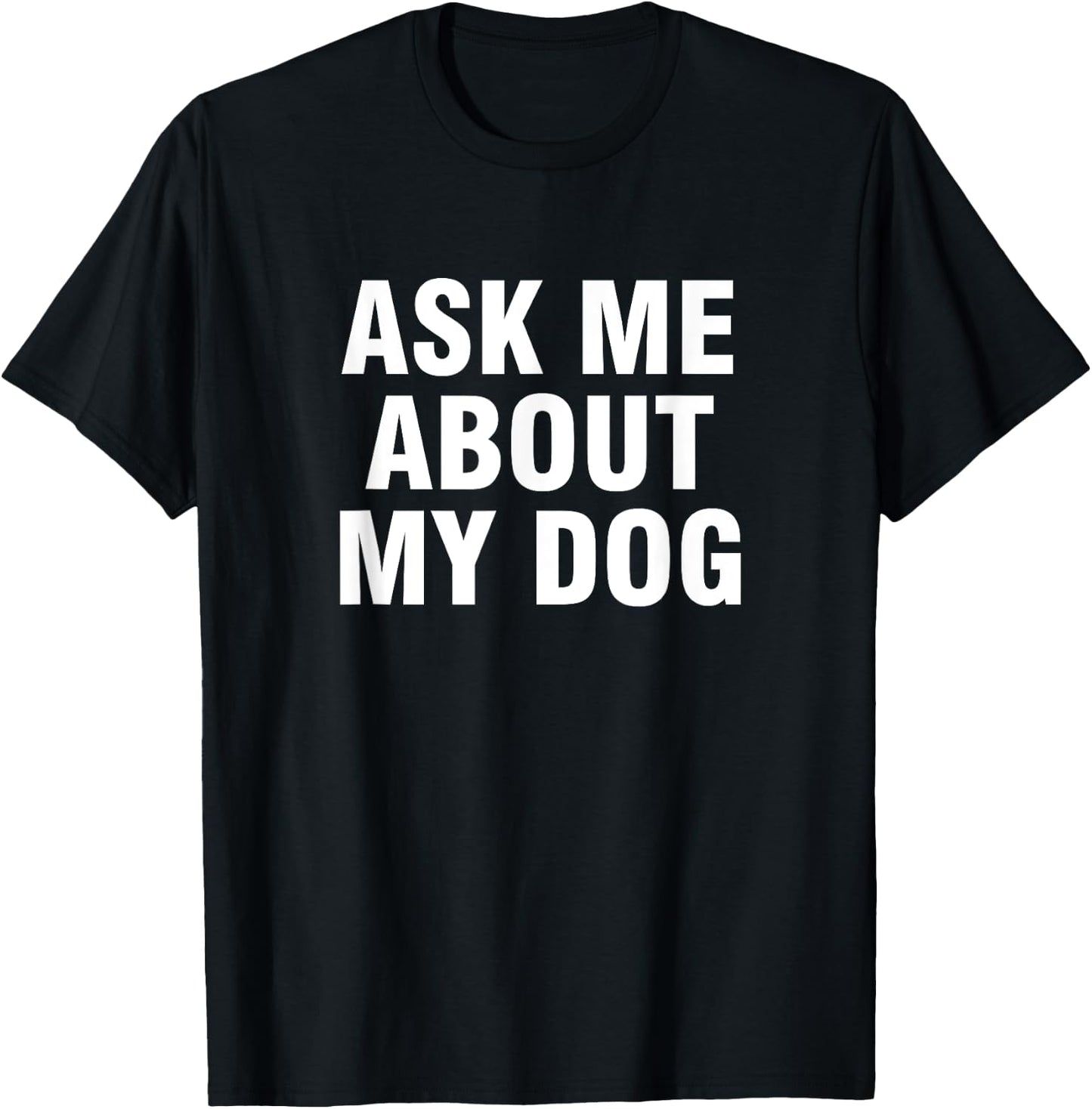 Ask Me About My Dog Men Women Kids T-Shirt - T-Shirt | Black